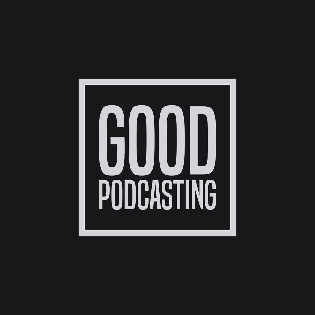 What You Need to Know Before You Start a Podcast - Good Podcasting cover