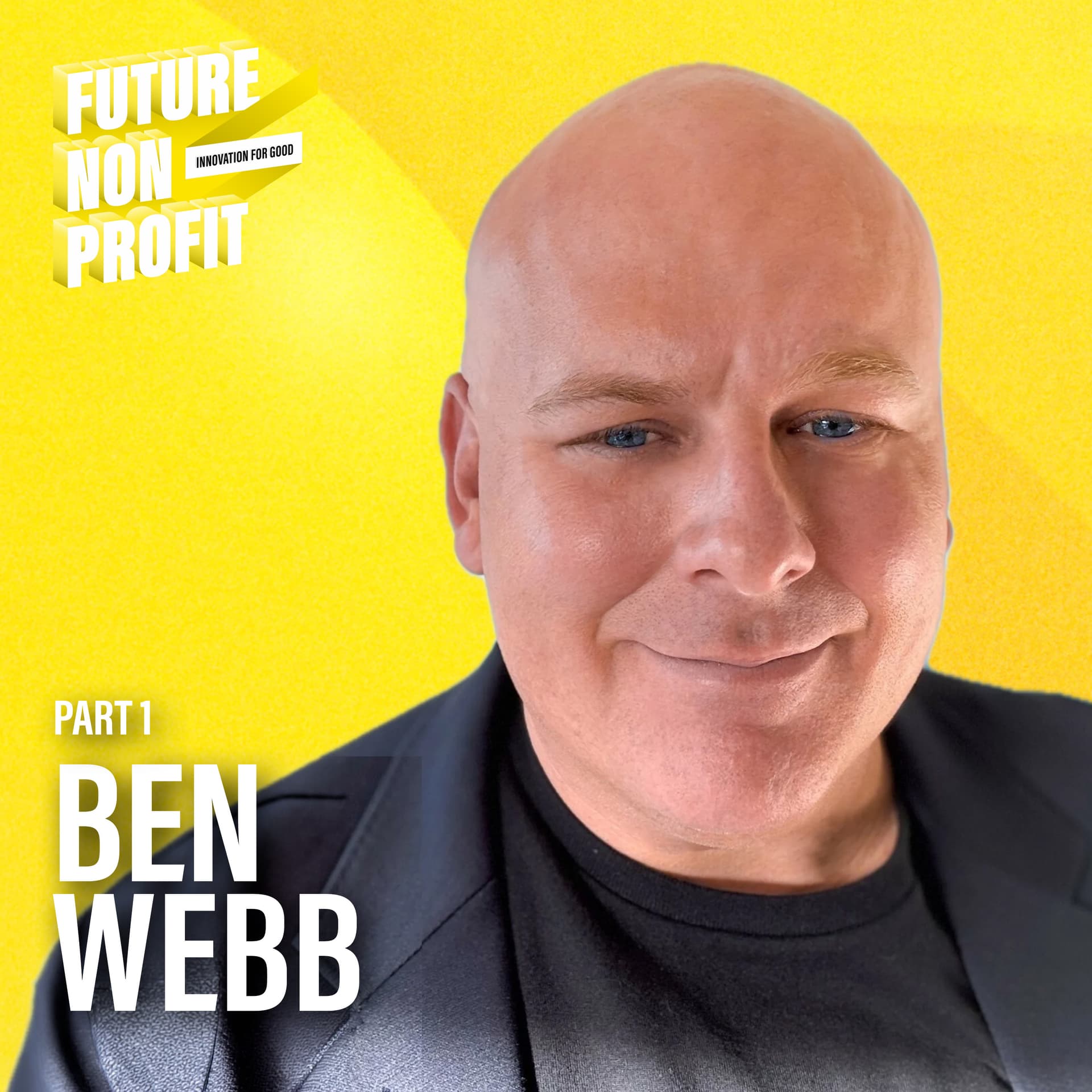 PART 1 | Ben Webb on Leading Without Losing the Mission (International Justice Mission) - Future Nonprofit cover