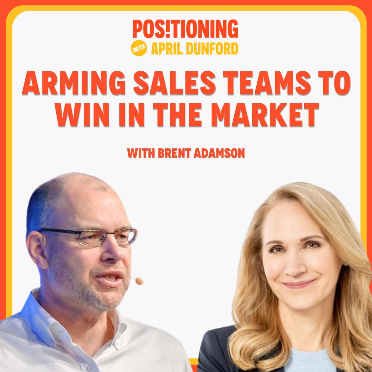 Arming Sales Teams To Win in the Market, with Brent Adamson - Positioning with April Dunford cover