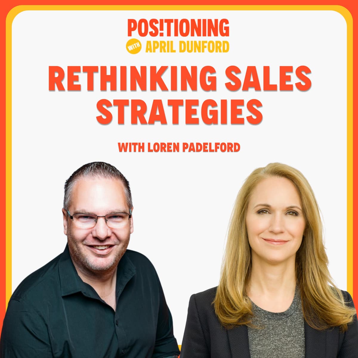 Rethinking Sales Strategies for Modern Markets with Loren Padelford - Positioning with April Dunford cover