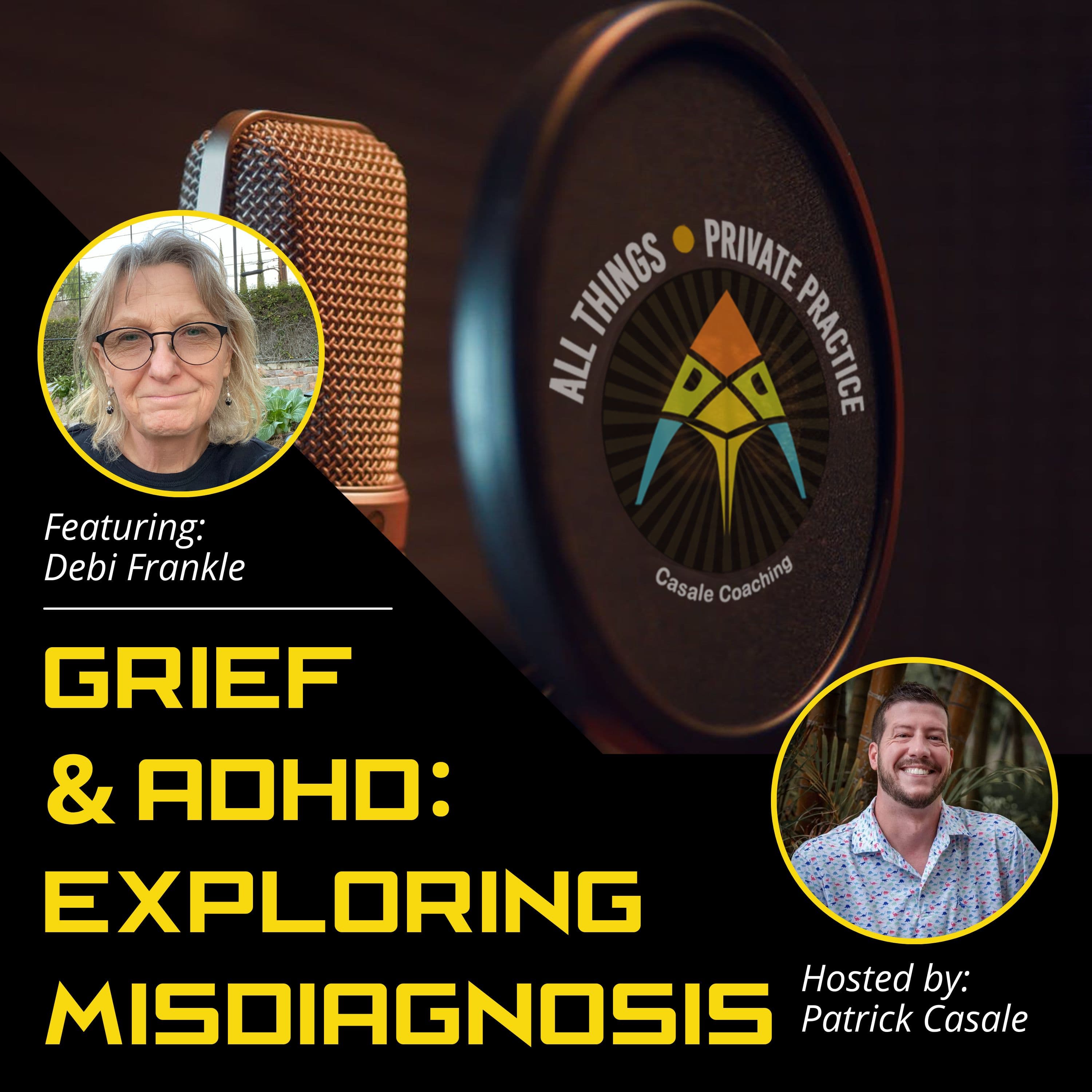 Episode 174: Grief and ADHD: Exploring Misdiagnosis [featuring Debi Frankle] - All Things Private Practice Podcast cover