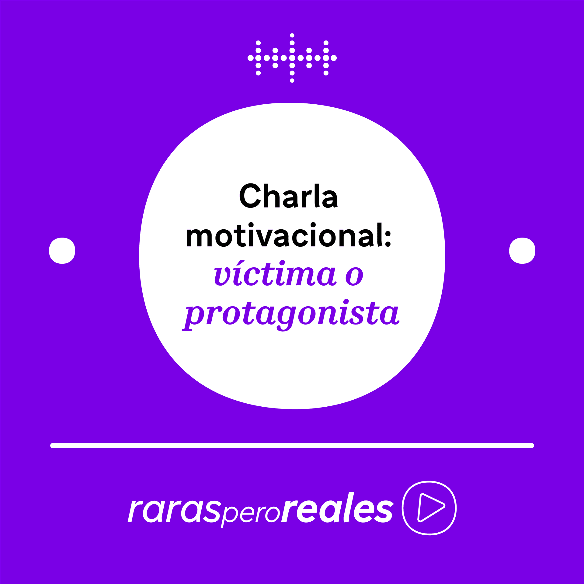 Charla motivacional: ¿víctima o protagonista? - Raras pero Reales cover