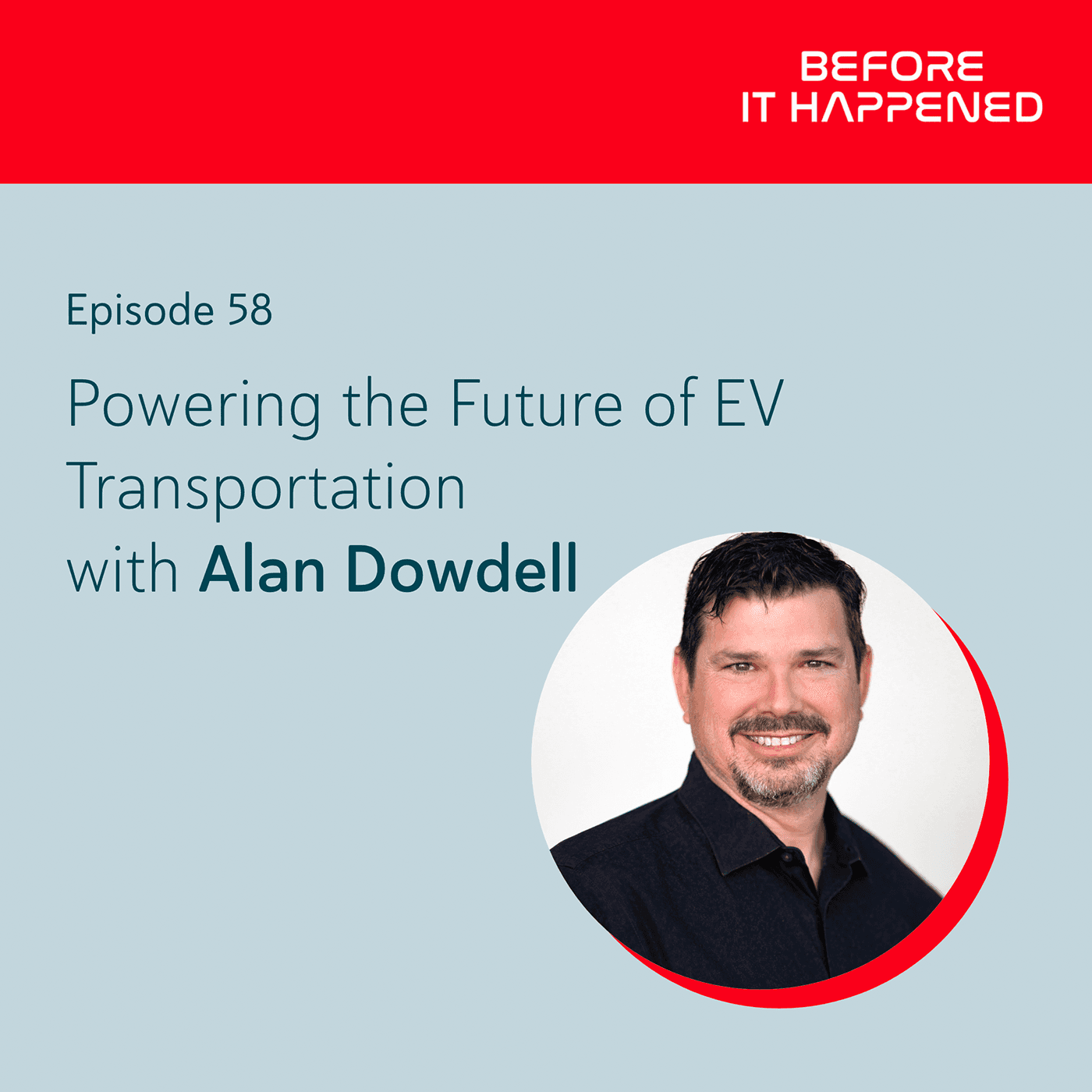 Powering the Future of EV Transportation with Alan Dowdell - Before It Happened cover
