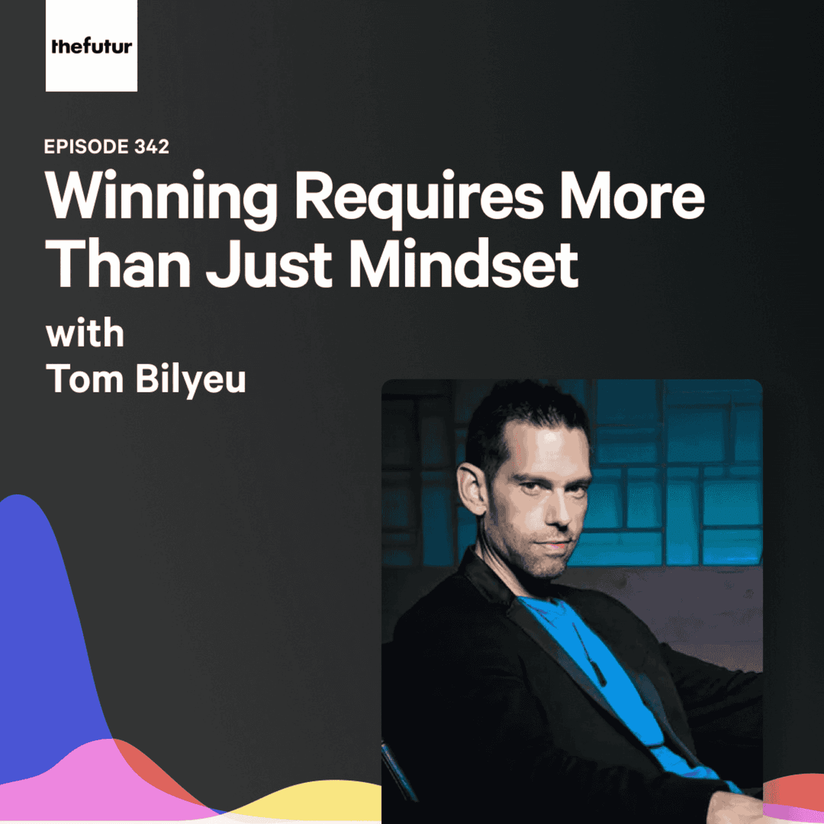 342 - Winning Requires More Than Just Mindset - With Tom Bilyeu (Part 2) - The Futur with Chris Do cover