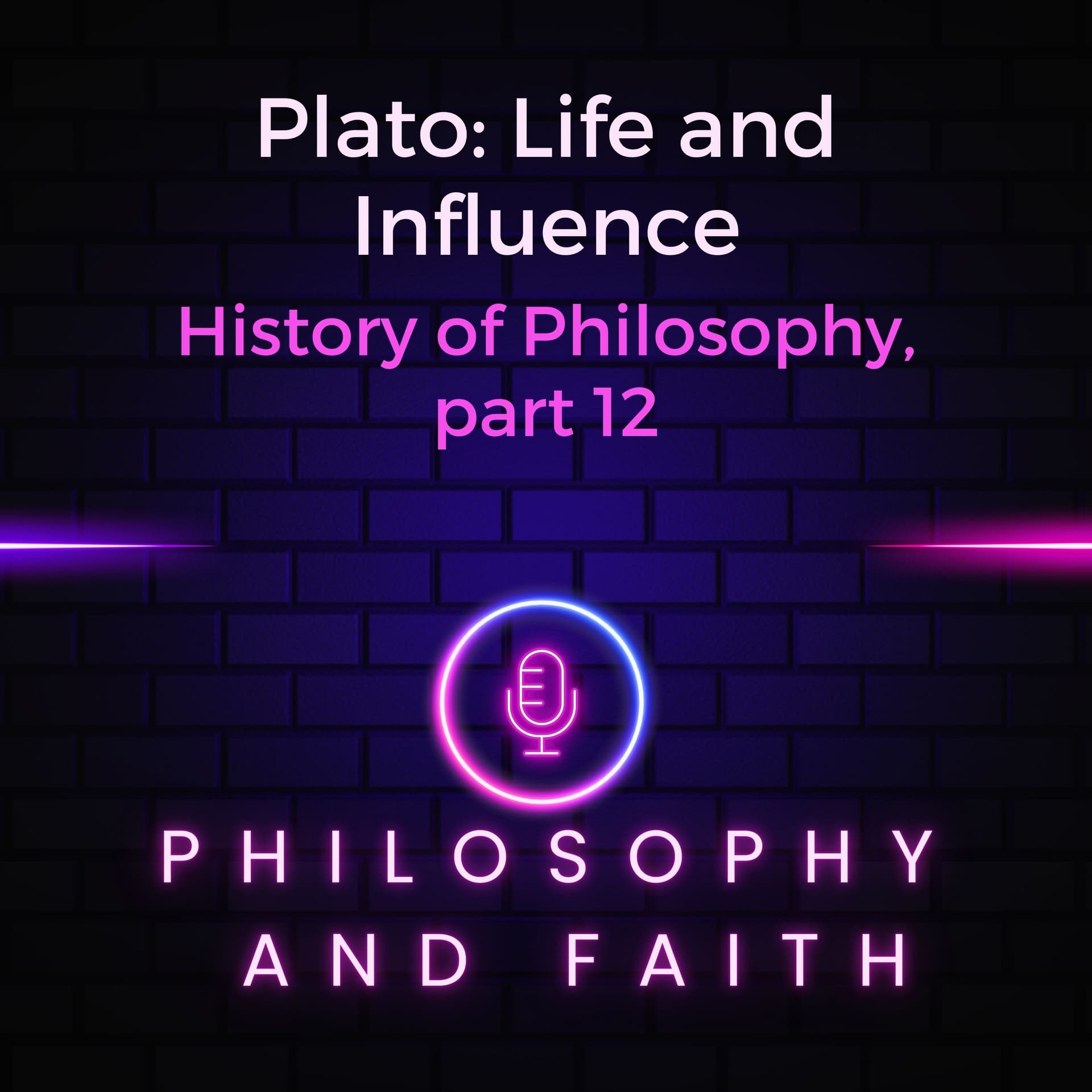 Plato: Life and Influence (the History of Philosophy, part 12) — Philosophy and Faith cover