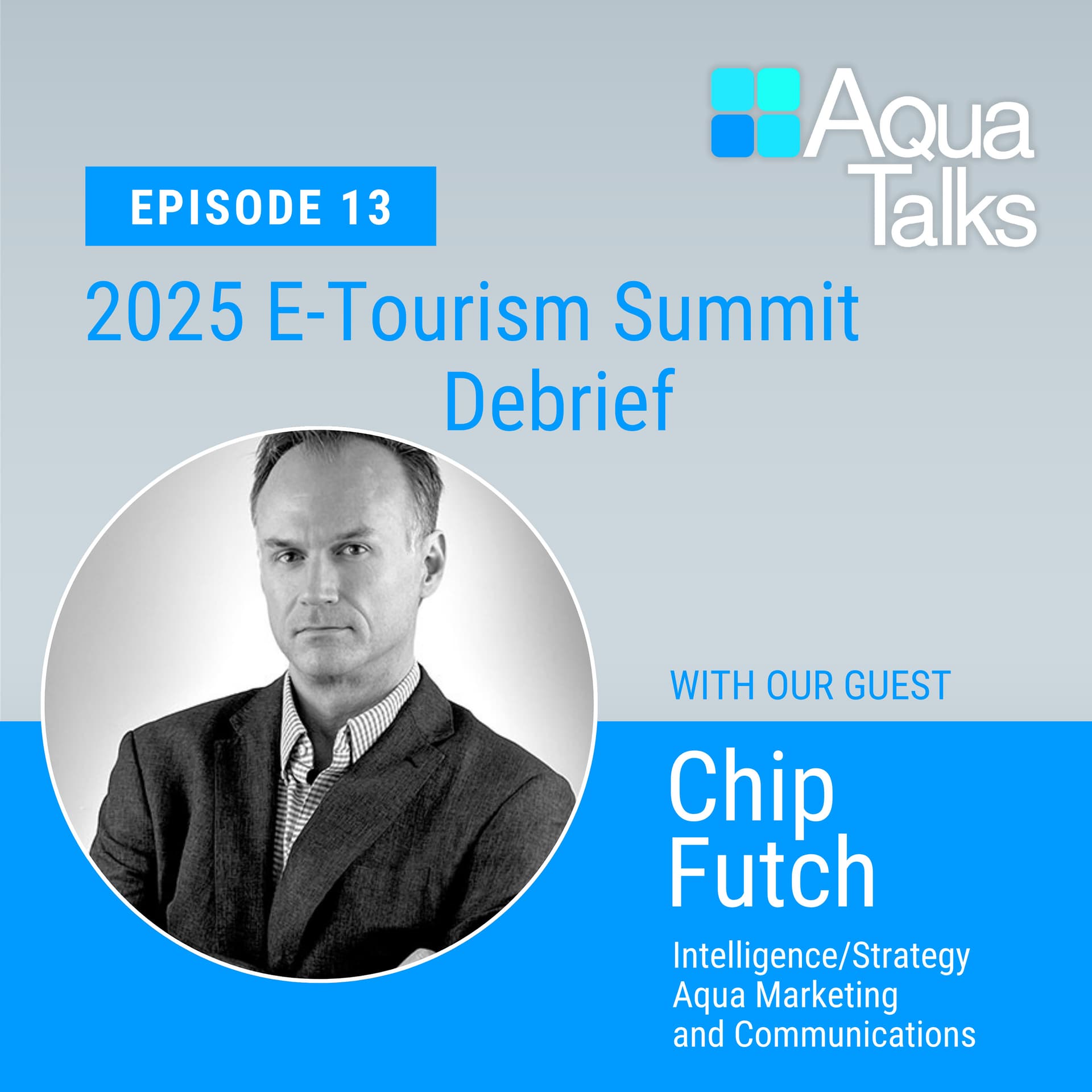 Ep 13 E-Tourism Summit Debrief with Aqua's Chip Futch — Aqua Talks cover