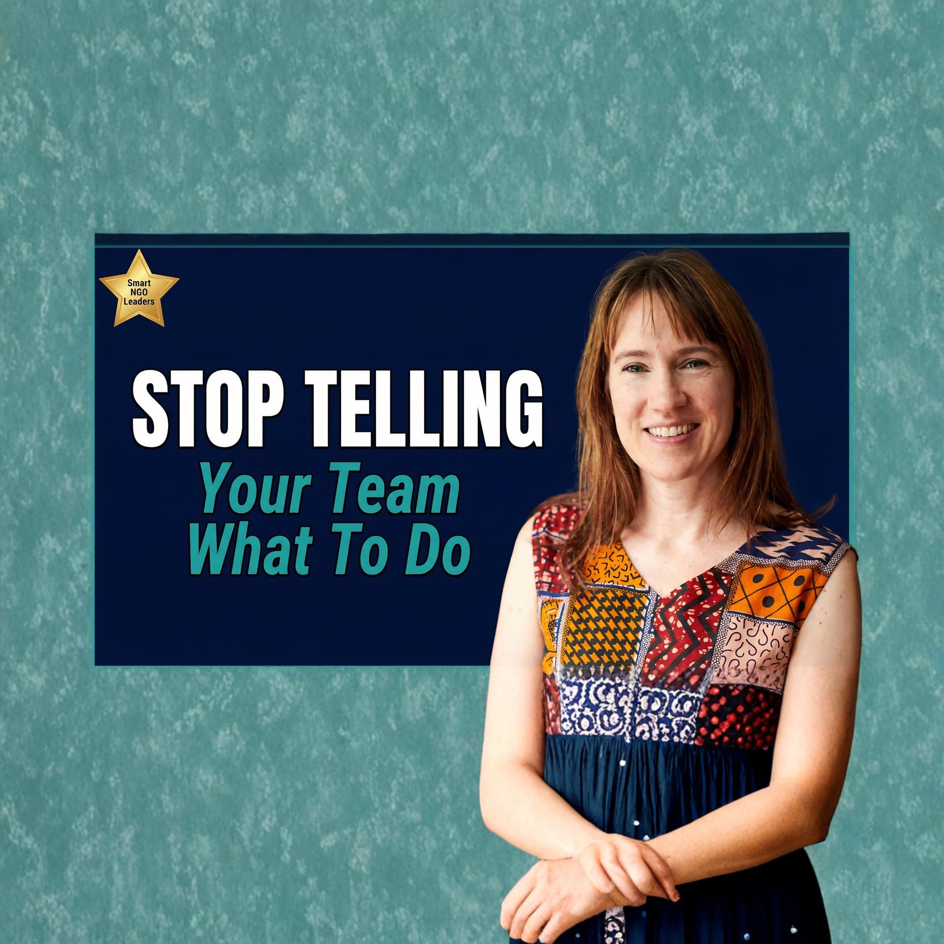 Why Smart NGO Leaders Stop Telling Their Teams What To Do - The Modern Humanitarian and International Development Leader: Make a Greater Impact During Uncertainty as a NGO Leader While Avoiding Stress, Burnout and Overwhelm cover
