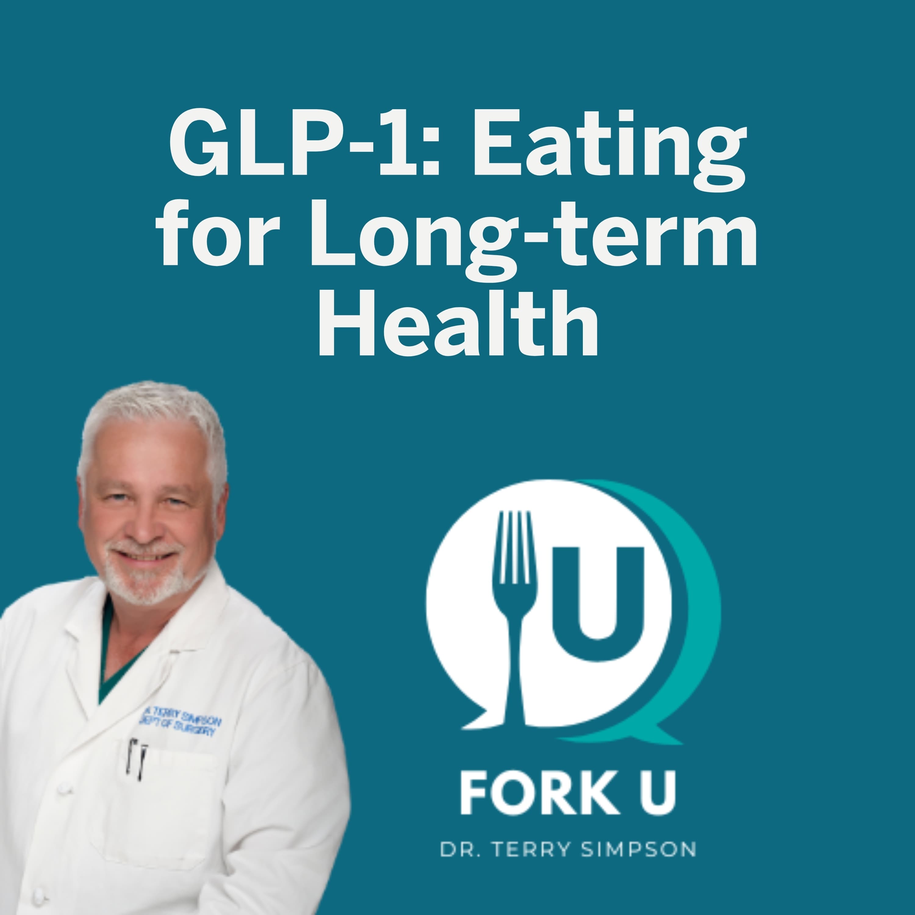 GLP-1: Eating for Long-term Health - Fork U with Dr. Terry Simpson cover