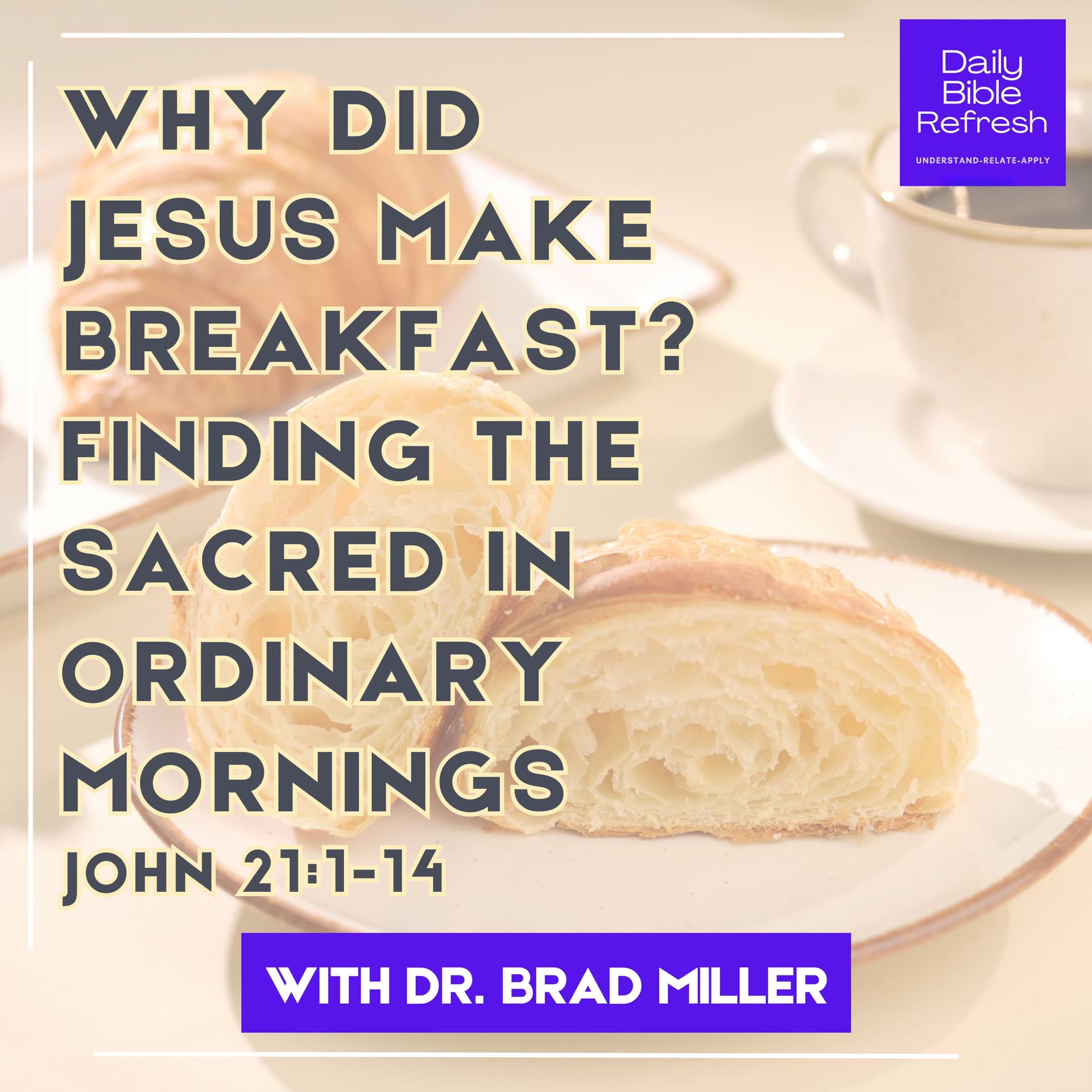 Why Did Jesus Make Breakfast? Finding the Sacred in Ordinary Mornings | John 21:1-14 - Daily Bible Refresh cover