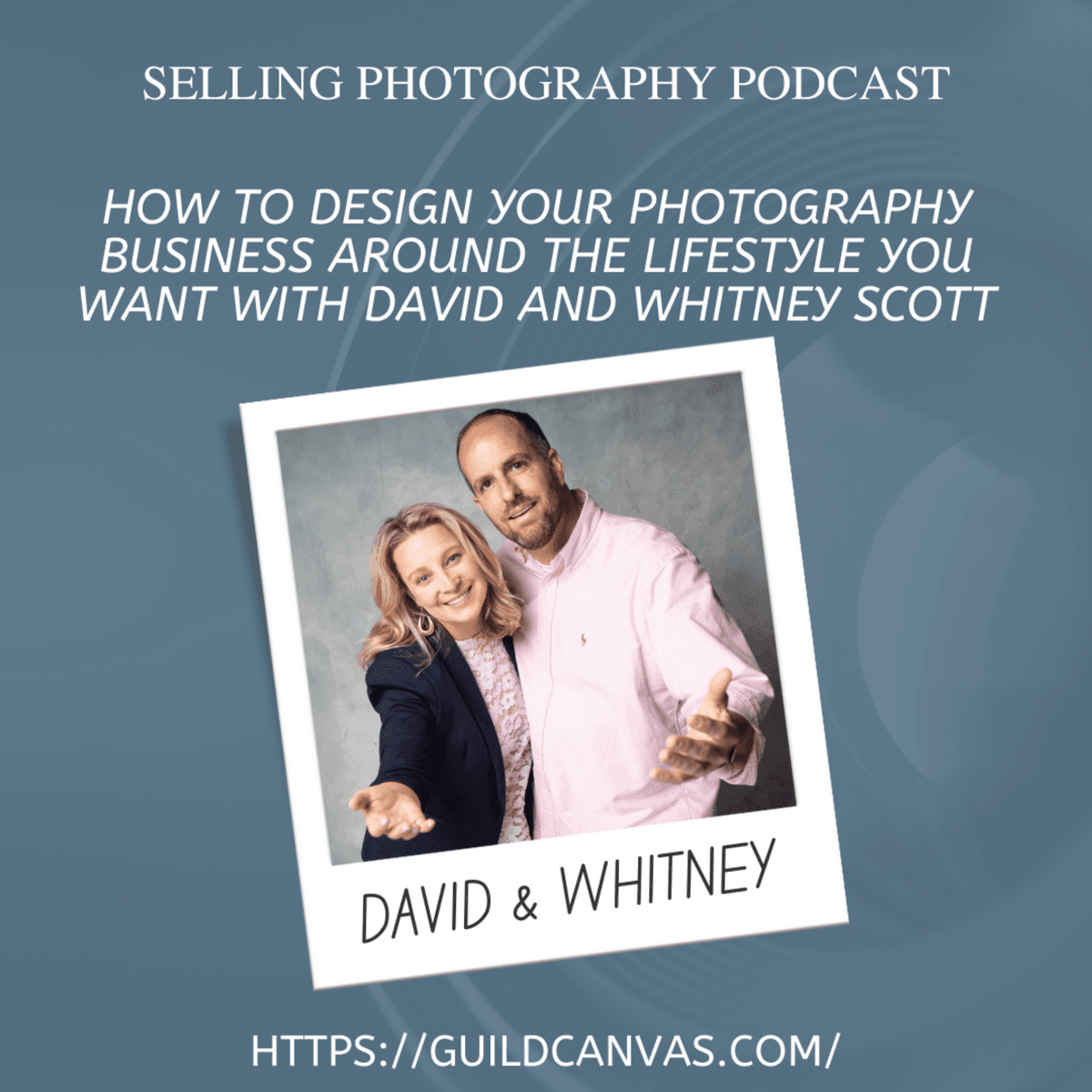 How to Design Your Photography Business Around The Lifestyle You Want With David And Whitney Scott - Selling Photography cover