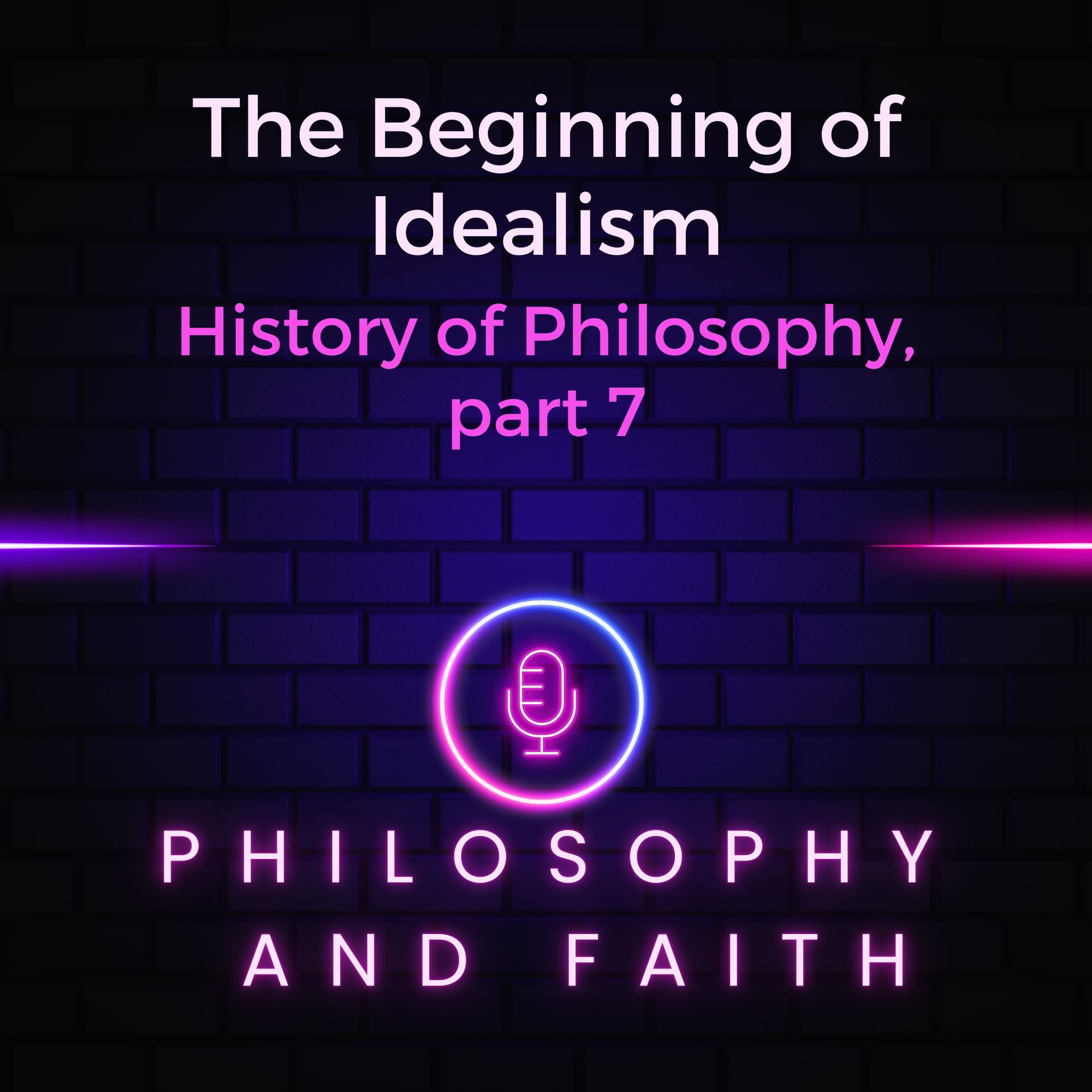 The Beginning of Idealism (History of Philosophy, part 7) — Philosophy and Faith cover