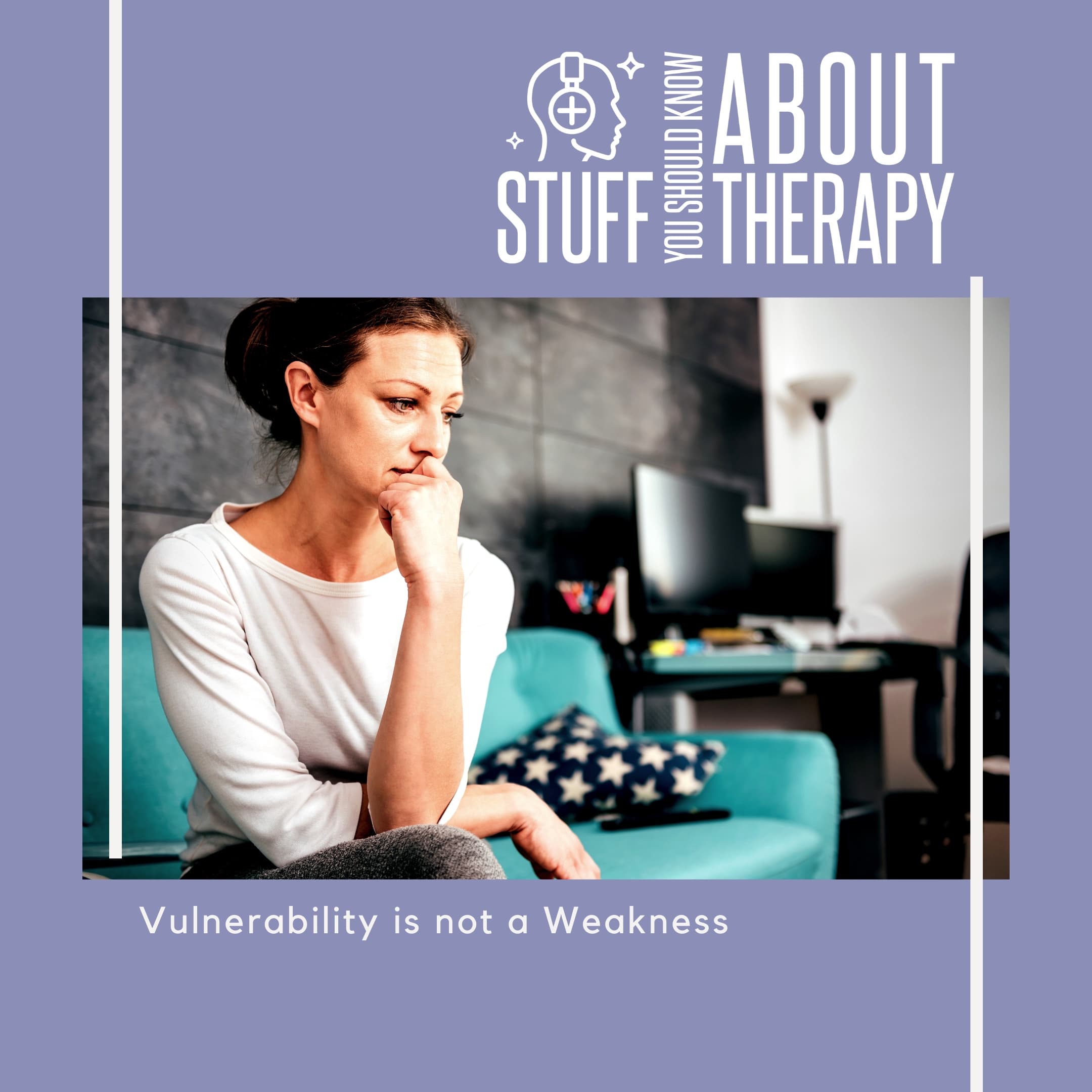 Vulnerability Is Not A Weakness - Stuff You Should Know About Therapy cover