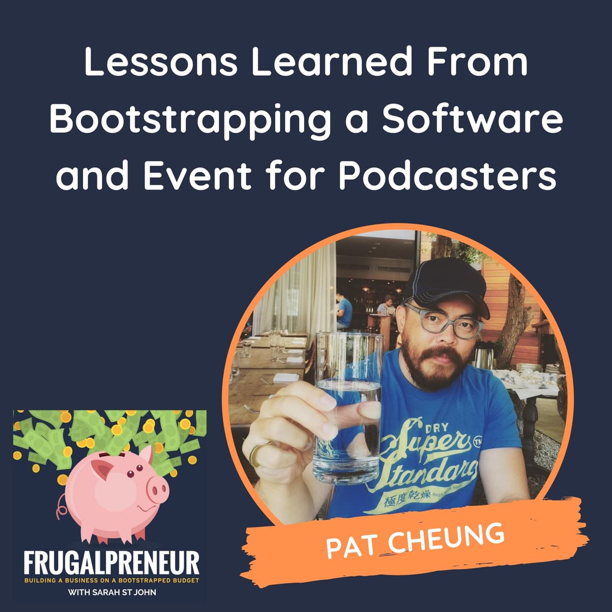 Lessons Learned From Bootstrapping a Software  and Event for Podcasters (with Pat Cheung) - Frugalpreneur: Building a Business on a Bootstrapped Budget cover
