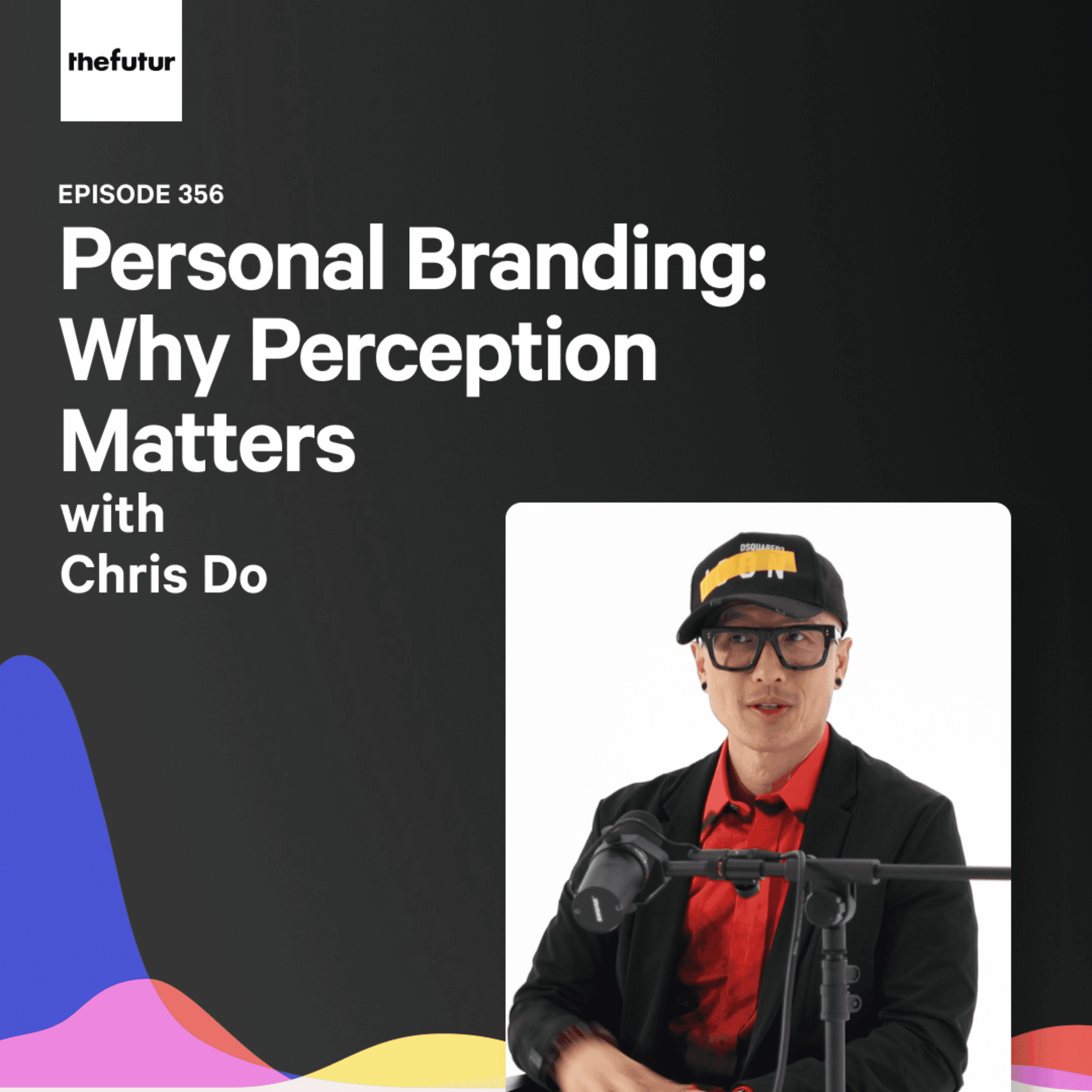 Personal Branding: Why Perception Matters - With Chris Do | Ep 356 - The Futur with Chris Do cover