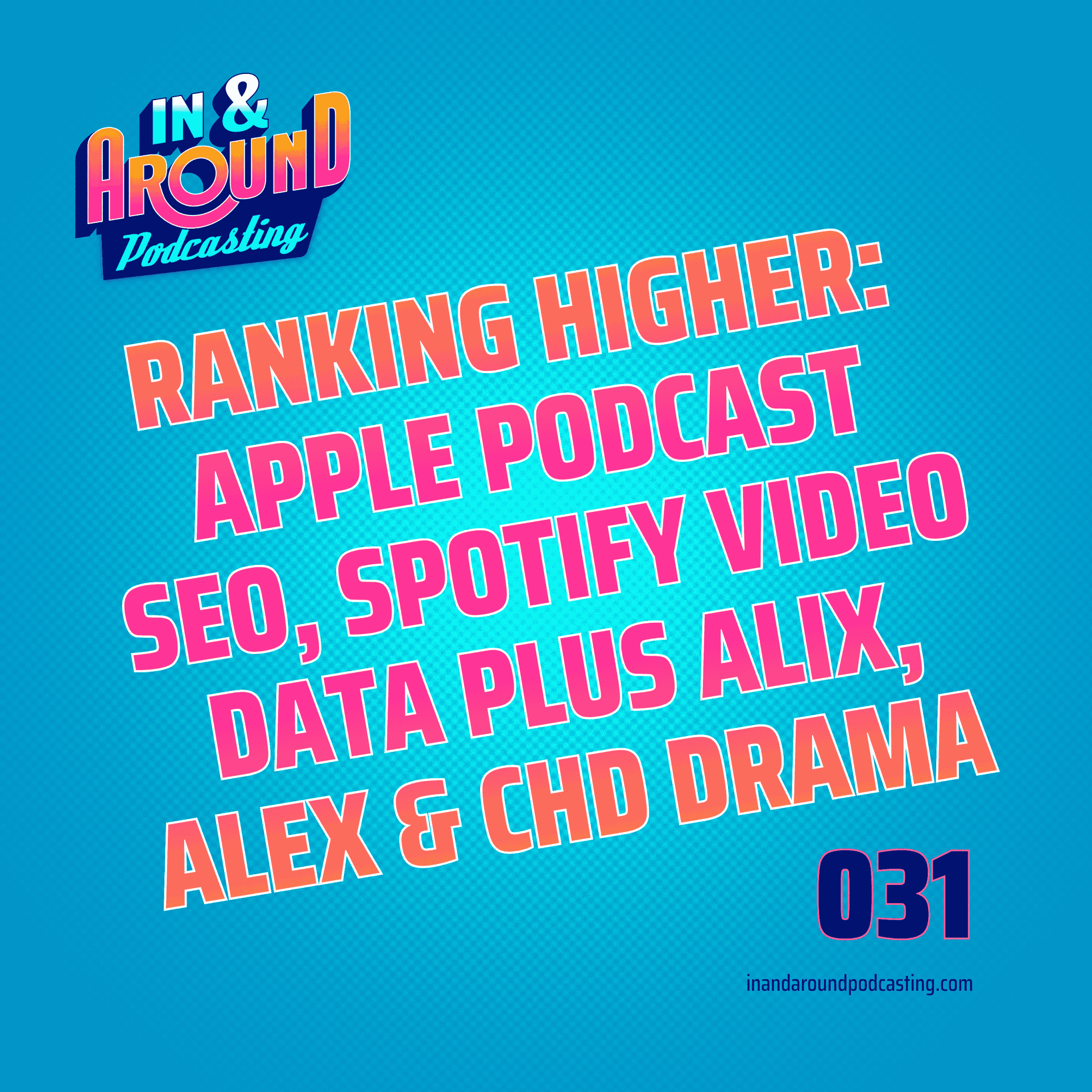 Ranking Higher: Apple Podcast SEO, Spotify Video Data Plus Alix, Alex & CHD Drama — In & Around Podcasting cover