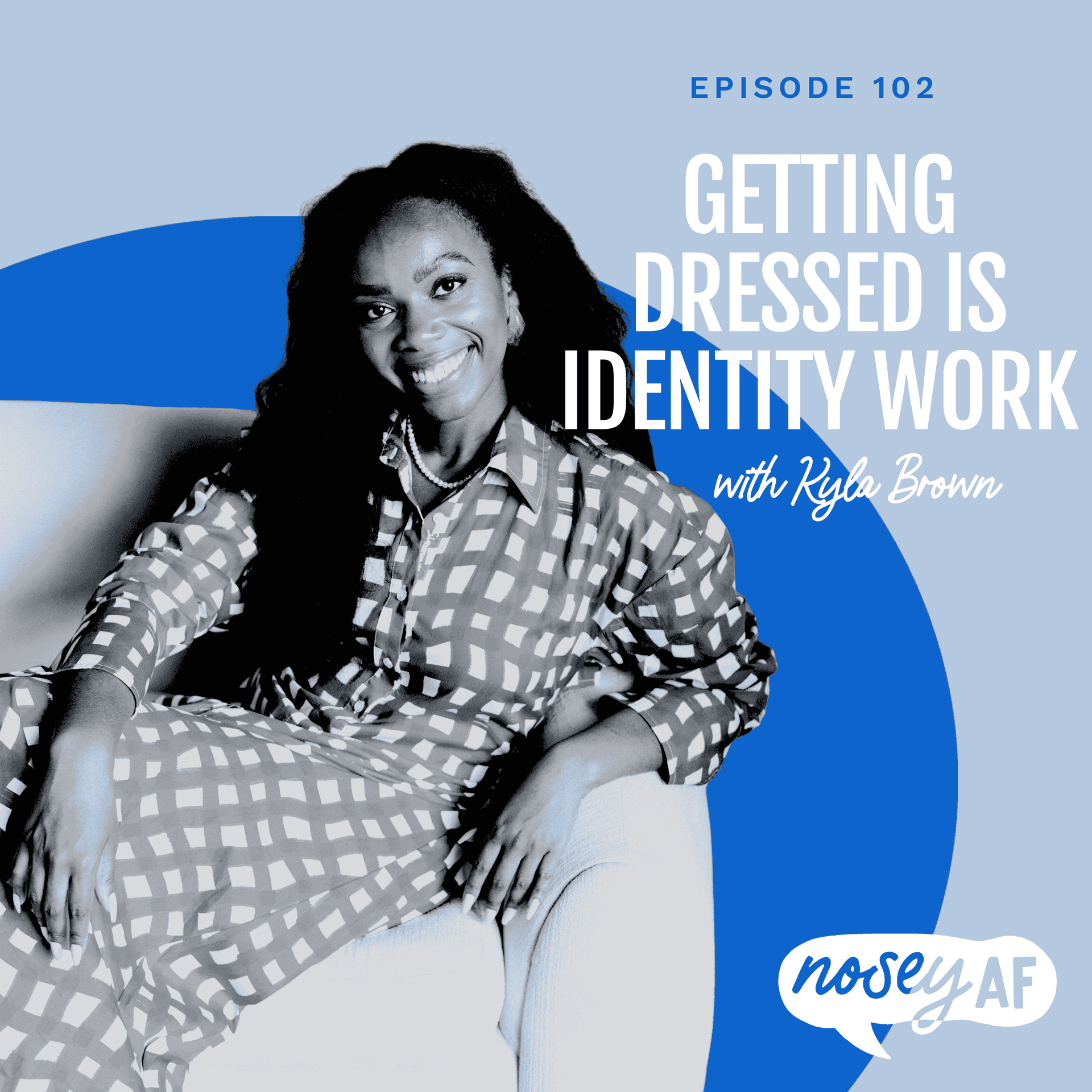 Getting Dressed Is Identity Work How Personal Style Opens Doors with Stylist Kyla - noseyAF: Conversations about Art, Activism, and Social Change cover
