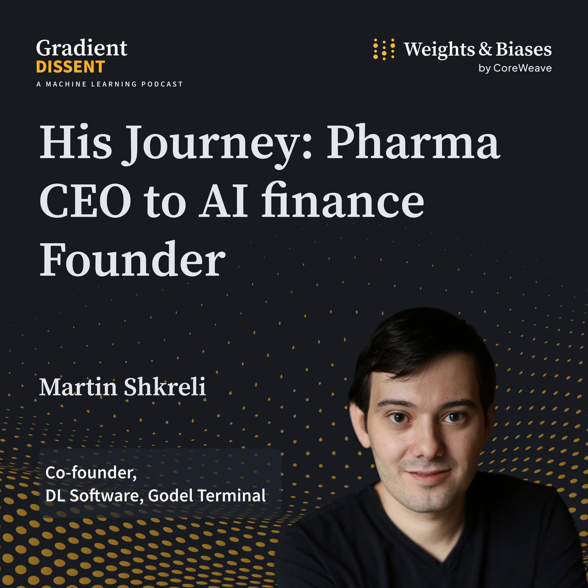 From Pharma to AGI Hype, and Developing AI in Finance: Martin Shkreli’s Journey - Gradient Dissent: Conversations on AI cover