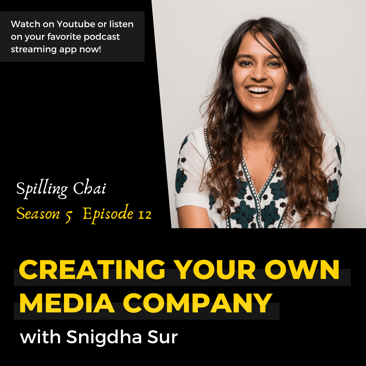 S5 E12 Creating Your Own Media Company with Snigdha Sur - Spilling Chai cover