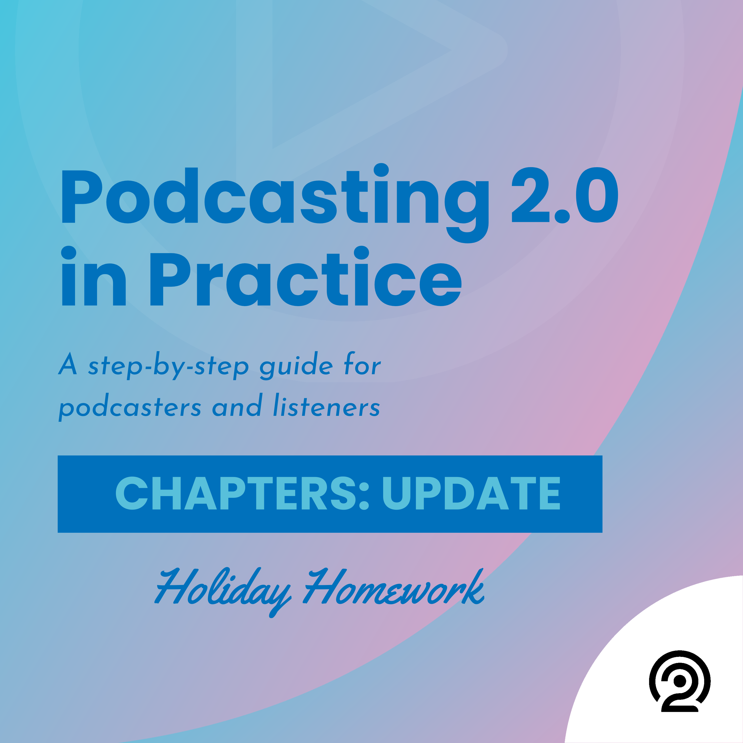 Chapters Update: Holiday Homework - Podcasting 2.0 in Practice cover