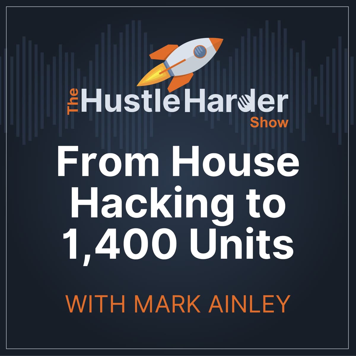 From House Hacking to 1,400 Units: How Mark Ainley Scaled His Real Estate Empire - The Hustle Harder Show cover