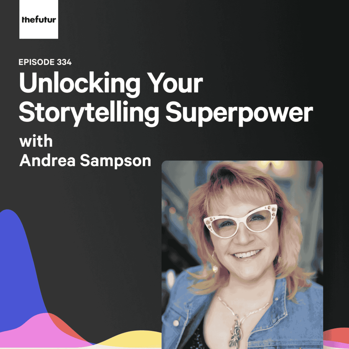 334 - Unlocking Your Storytelling Superpower - With Andrea Sampson - The Futur with Chris Do cover