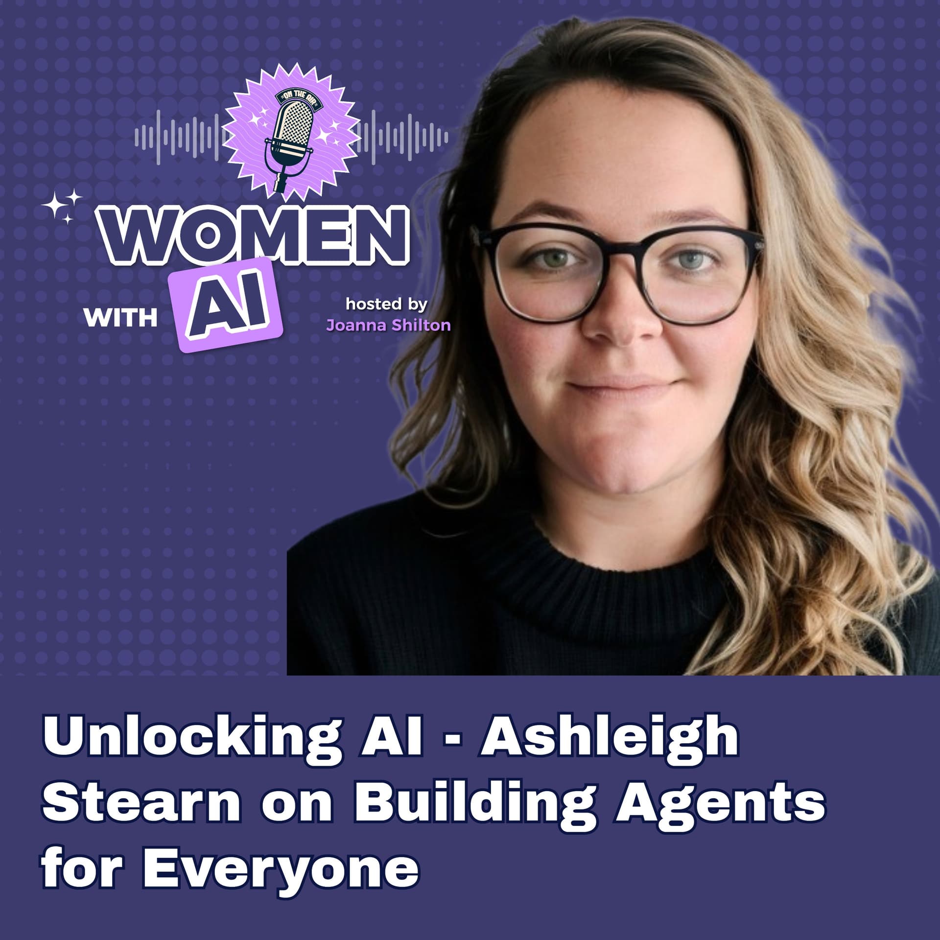 Women: Unlocking AI - Ash Stearn on Building Agents for Everyone - Humans WithAI™ cover
