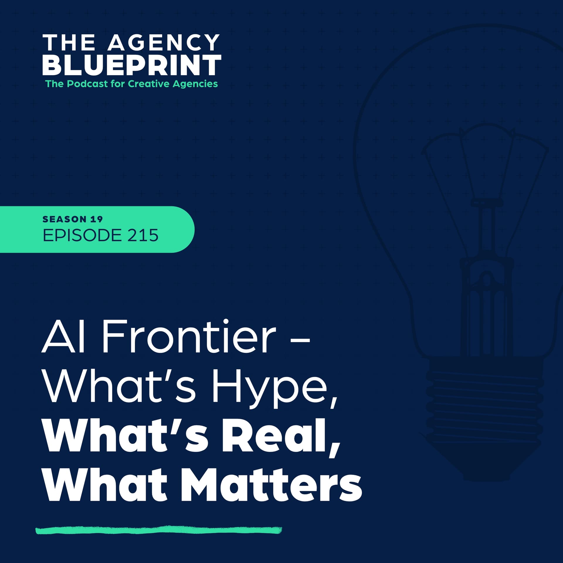 Season 19 | Ep 215 | AI Frontier - What’s Hype, What’s Real, What Matters - Agency Blueprint cover