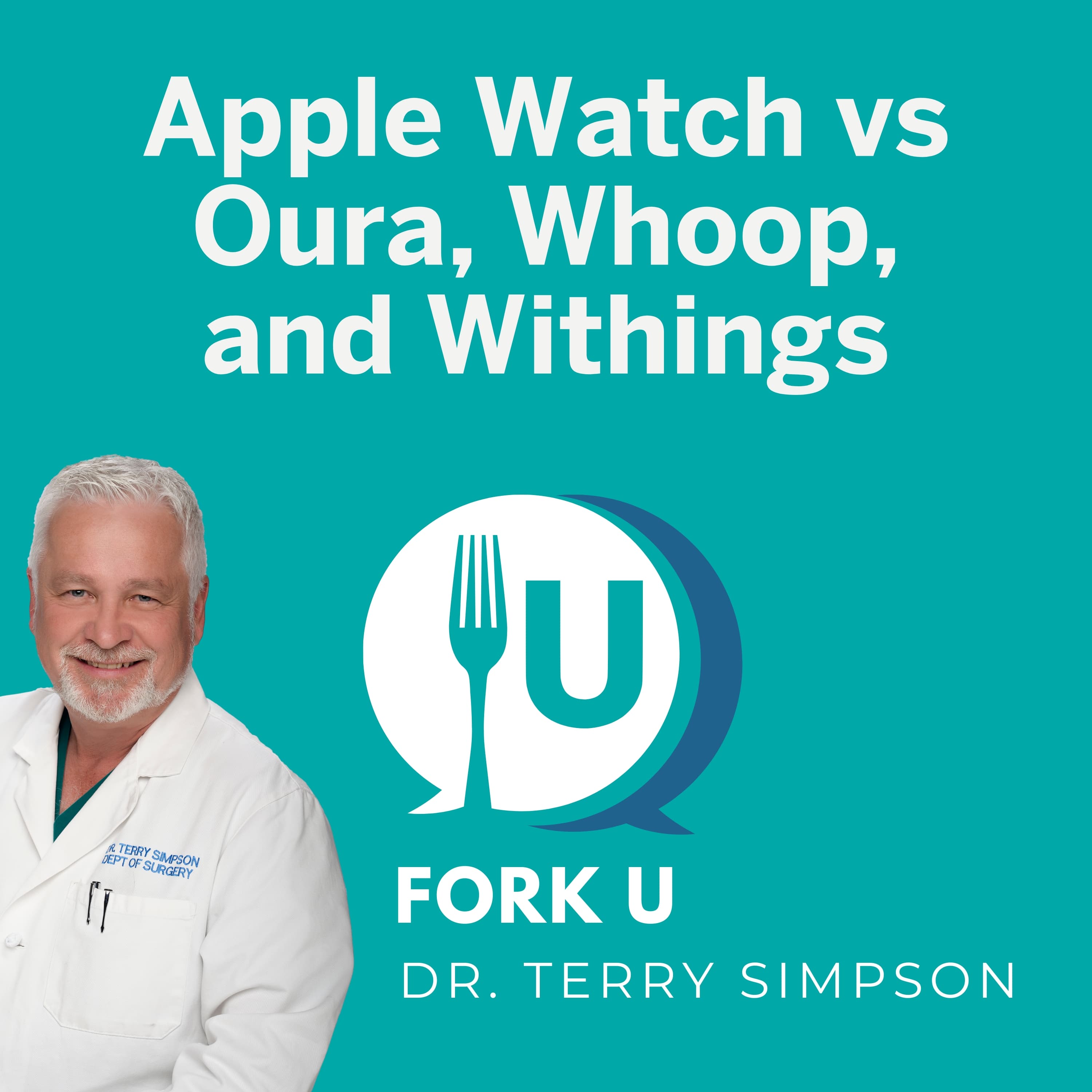Apple Watch vs. Oura, Whoop, and Withings - Fork U with Dr. Terry Simpson cover