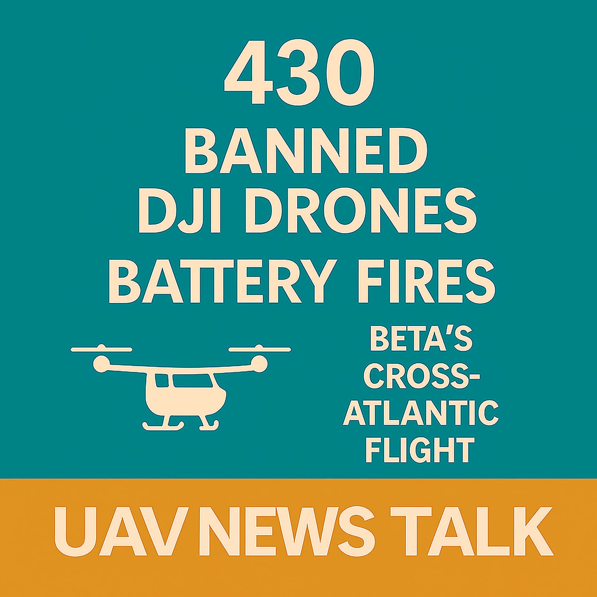 430 DJI Drone Ban, Battery Fires, and Beta Alia’s Transatlantic Flight — UAV News Talk – Drone News, eVTOLs, UAS Policy & Air Mobility cover