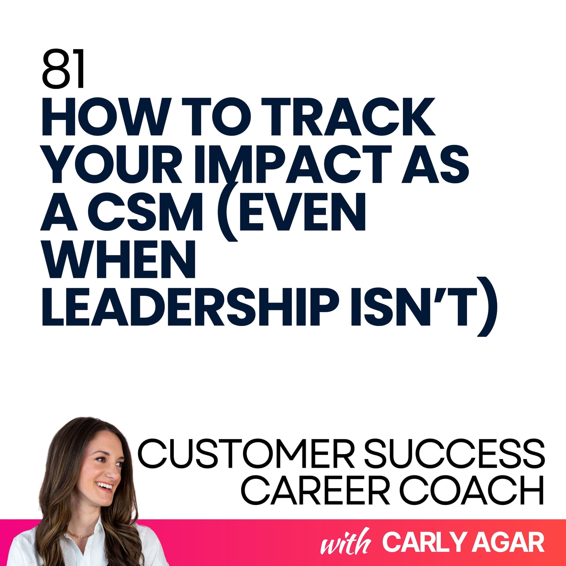 81. How to Track Your Impact as a CSM (Even When Leadership Isn’t) - Customer Success Career Coach, Career Tips and Proven Job Interview Strategies For Every Customer Success Manager cover