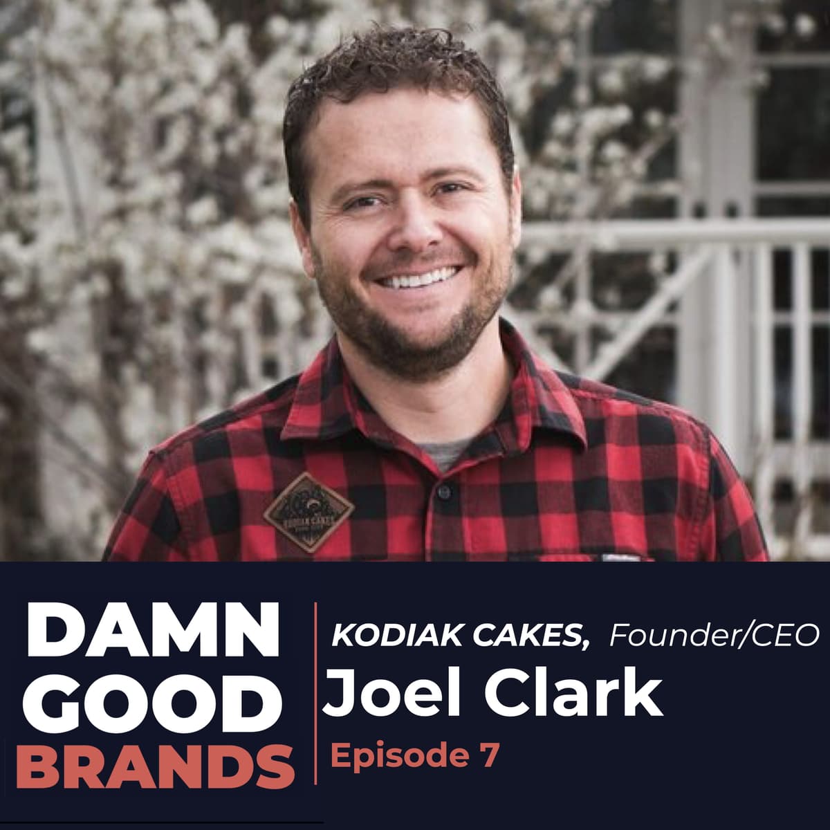 Origin Stories: Joel Clark, KODIAK CAKES, CEO - from Shark Tank to Fastest Growing Pancake Mix - Damn Good Brands cover