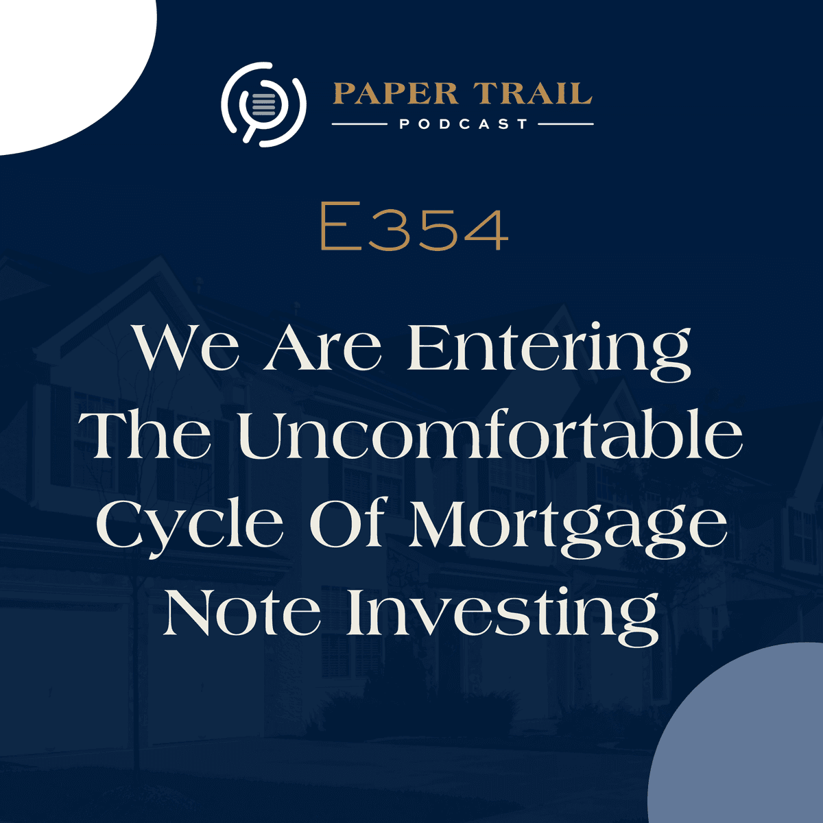 354 | We Are Entering The Uncomfortable Cycle Of Mortgage Note Investing - The Paper Trail cover