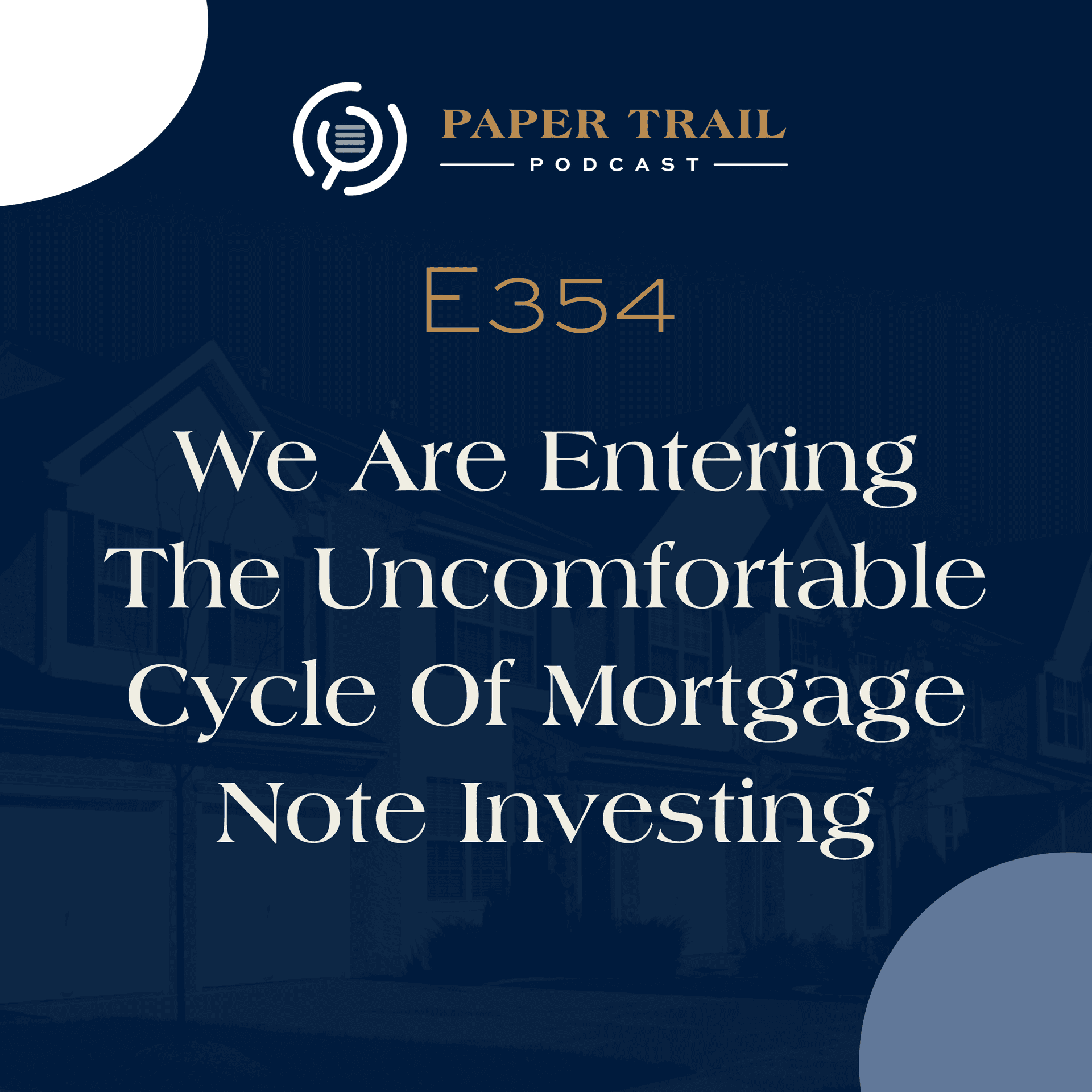 354 | We Are Entering The Uncomfortable Cycle Of Mortgage Note Investing — The Paper Trail cover