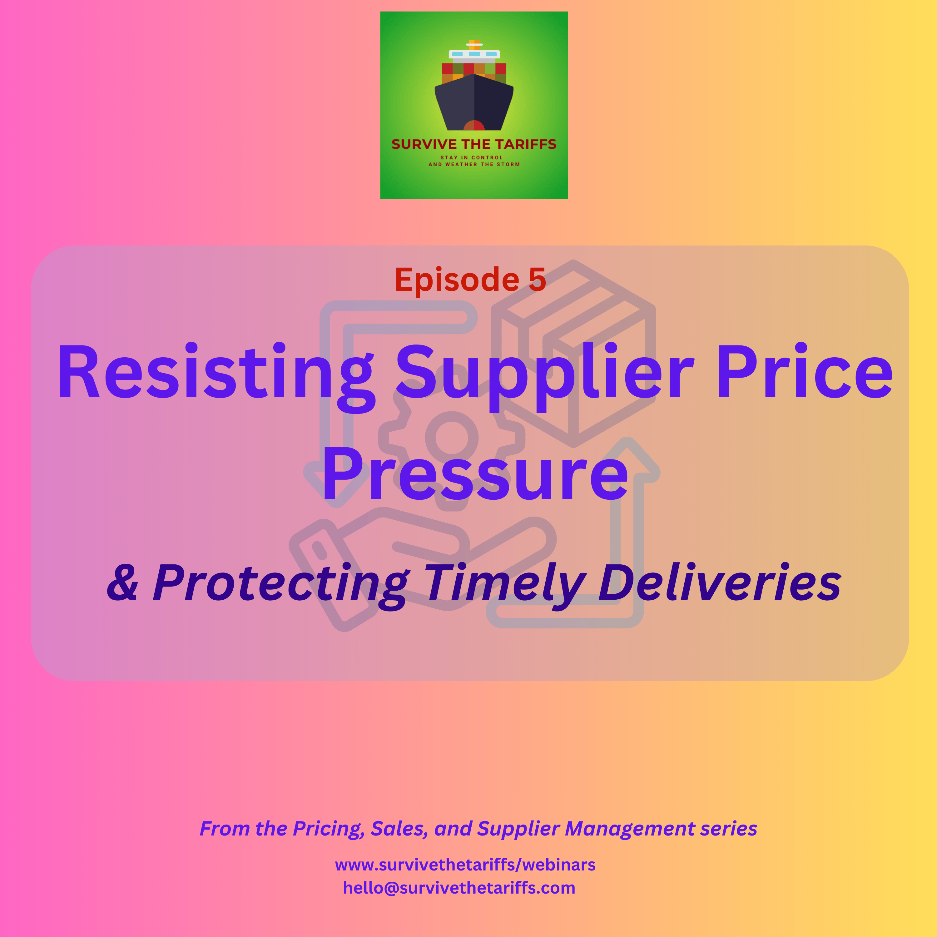 05 Resisting Supplier Price Pressure and Protecting Timely Deliveries - Survive the Tariffs - Webinar Program cover