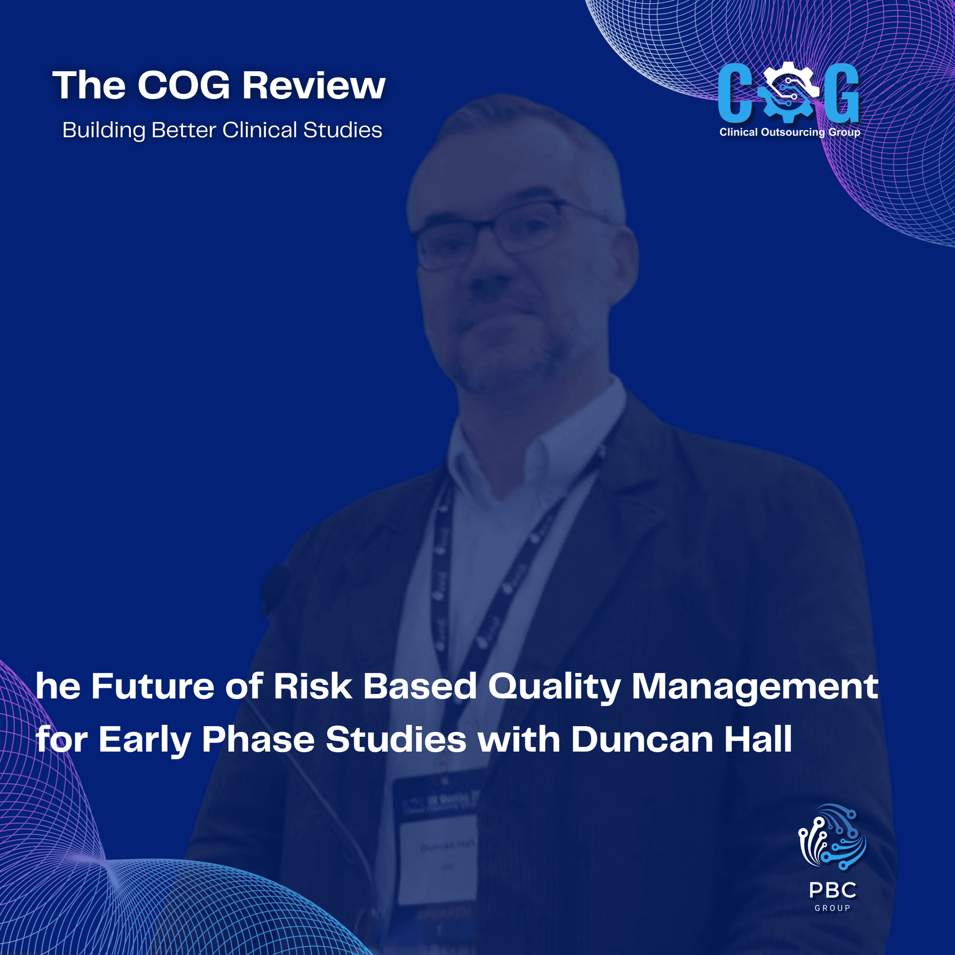The Future of Risk Based Quality Management for Early Phase Studies with Duncan Hall - The COG Review: Building Better Clinical Studies cover