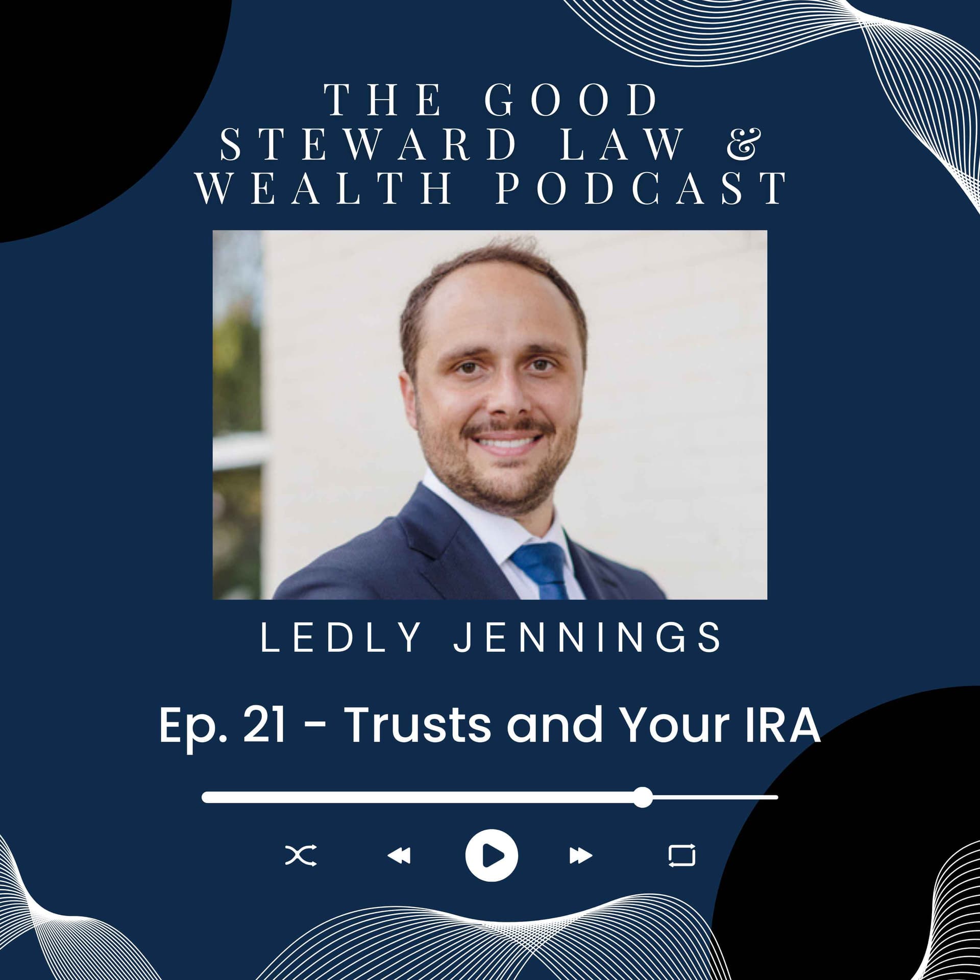 Ep. 21 - Trusts and Your IRA — The Good Steward Law and Wealth Podcast cover