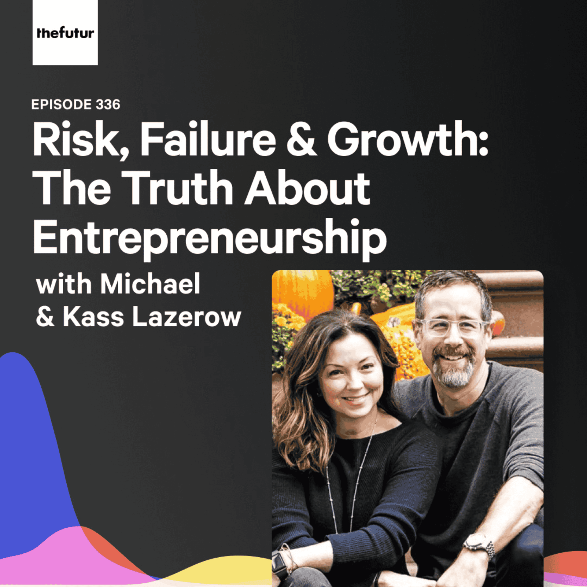 336 - Risk, Failure & Growth: The Truth About Entrepreneurship - With Michael & Kass Lazerow — The Futur with Chris Do cover