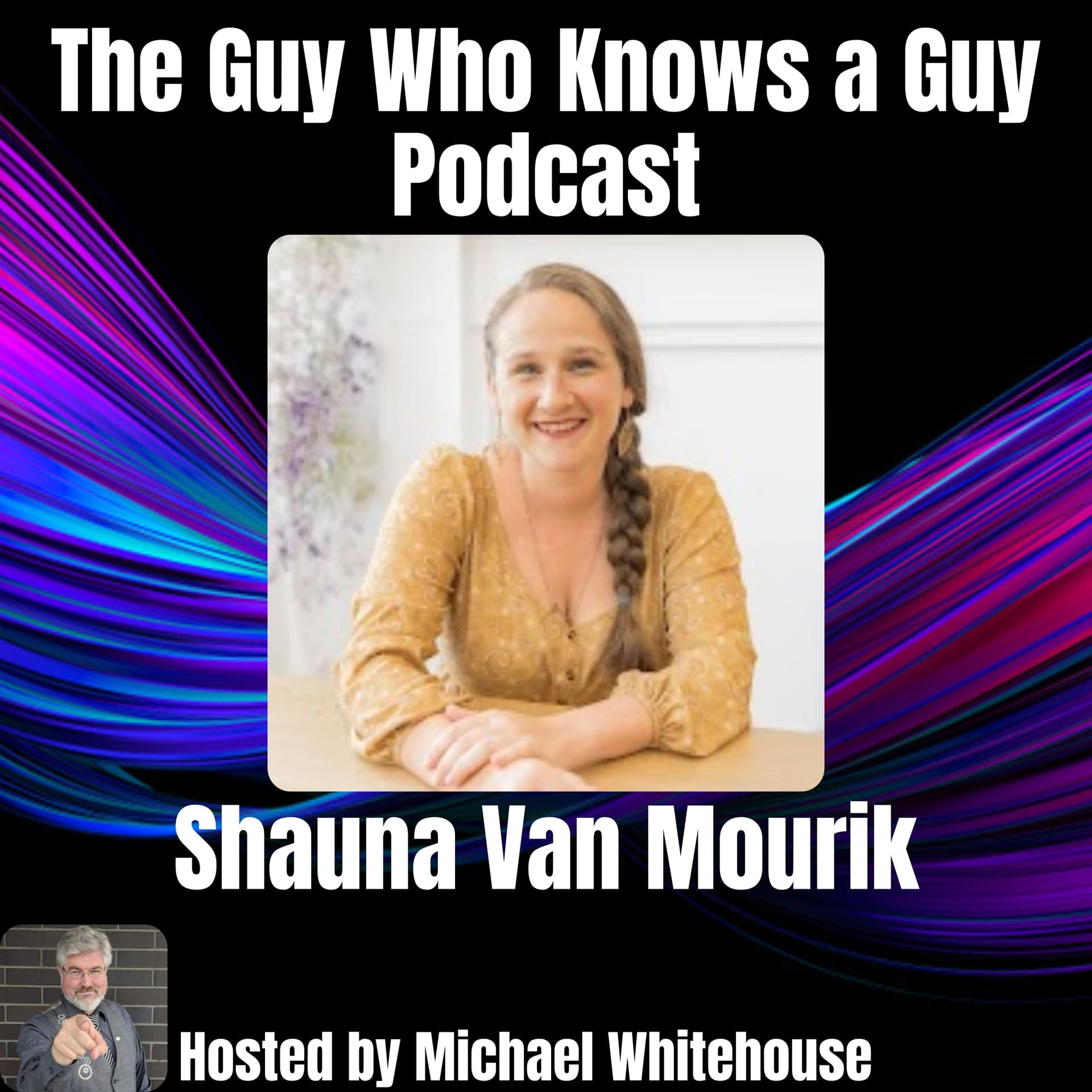 Authentic Marketing & Branding with Shauna Van Mourik - The Guy Who Knows A Guy Podcast cover
