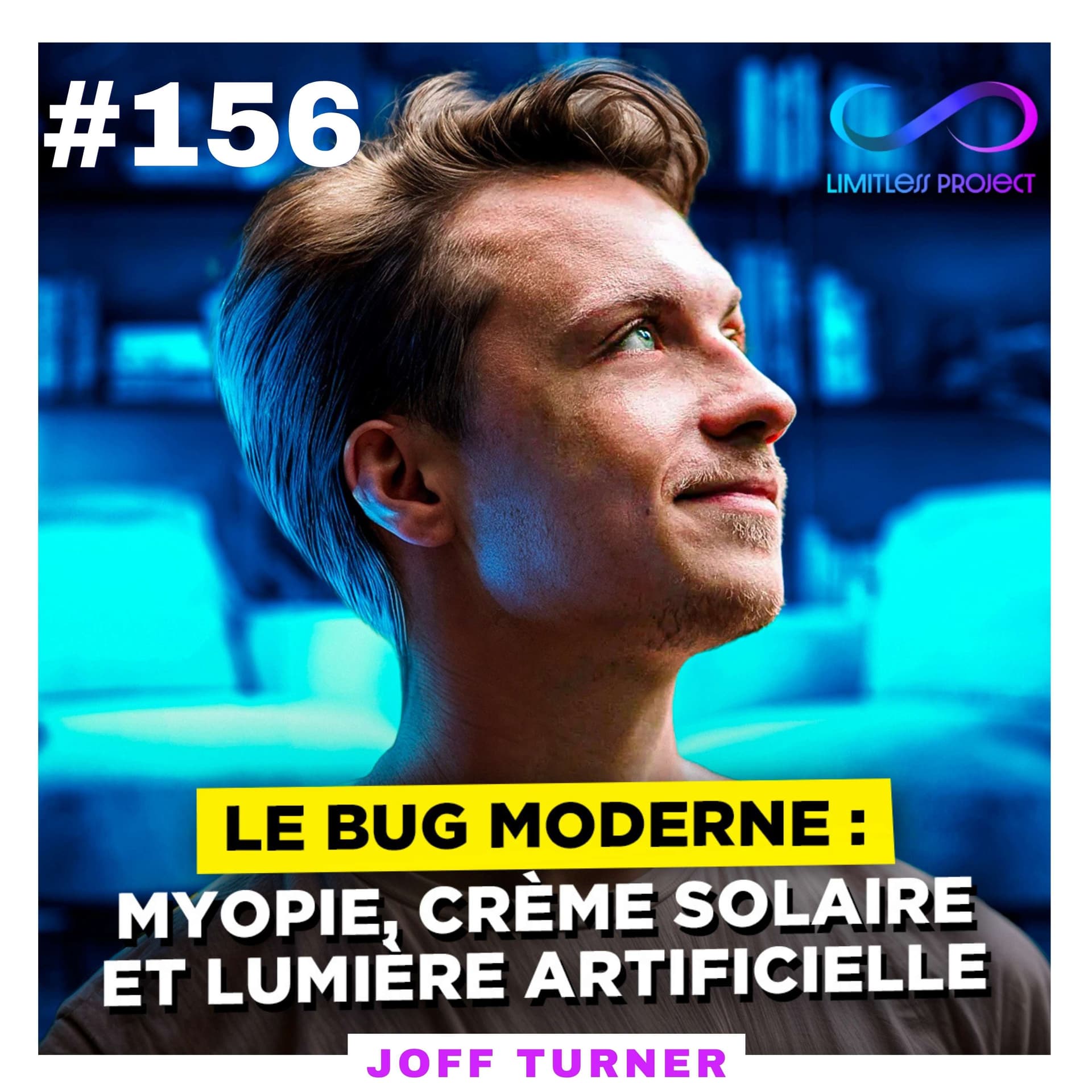 Le bug moderne : Myopie, crème solaire et lumière artificielle -Joff Turner - Limitless Project cover