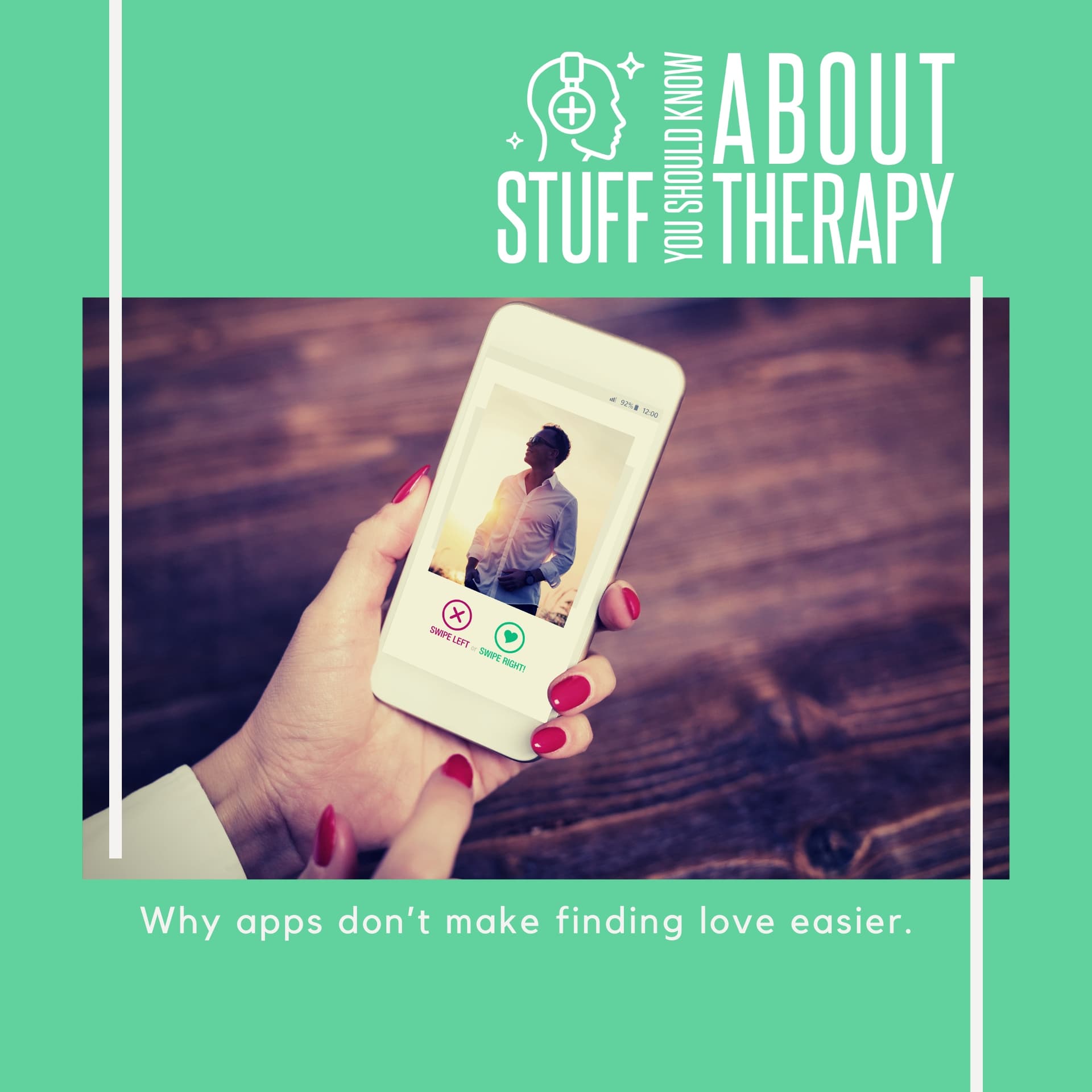 Why Dating Apps Don't Make Finding Love Easier - Stuff You Should Know About Therapy cover