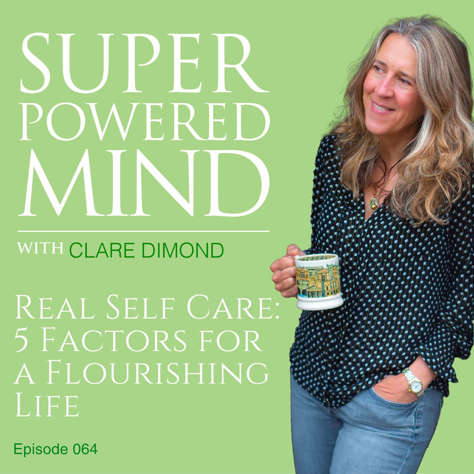 064 Real Self Care: 5 Factors for a Flourishing Life - Superpowered Mind with Clare Dimond cover