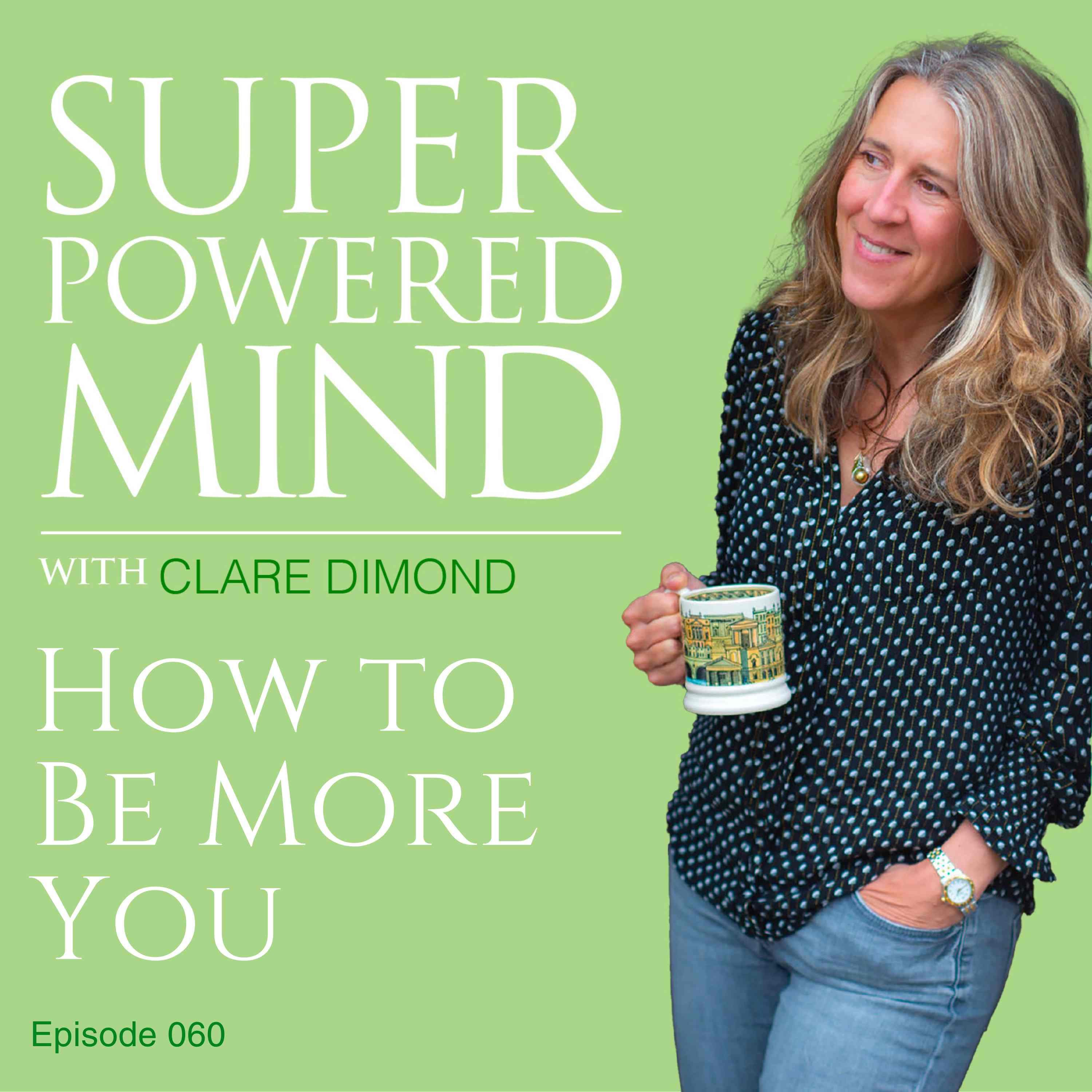 060 How to Be More You - Superpowered Mind with Clare Dimond cover
