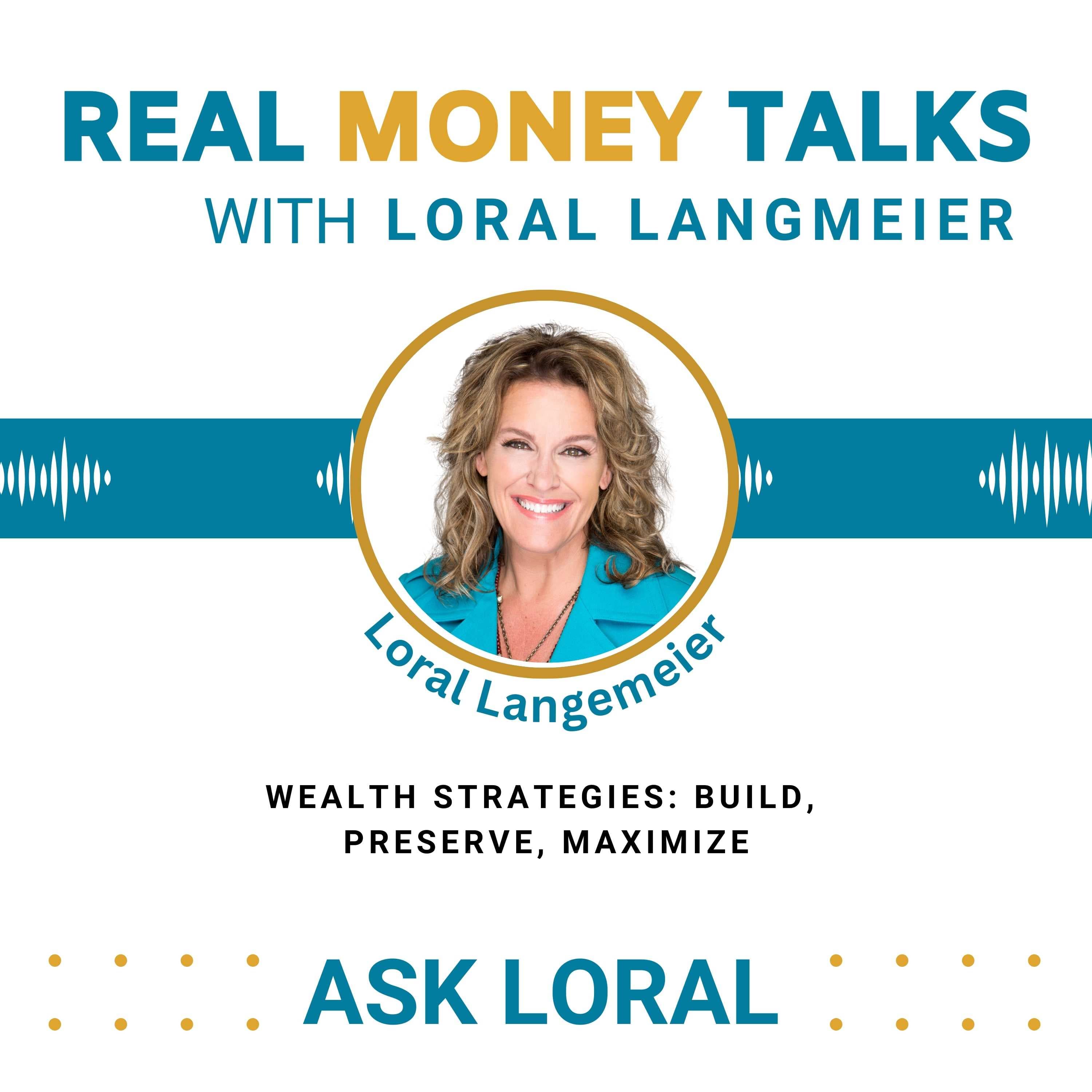 ASK LORAL: Wealth Strategies: Build, Preserve, Maximize - Real Money Talks cover