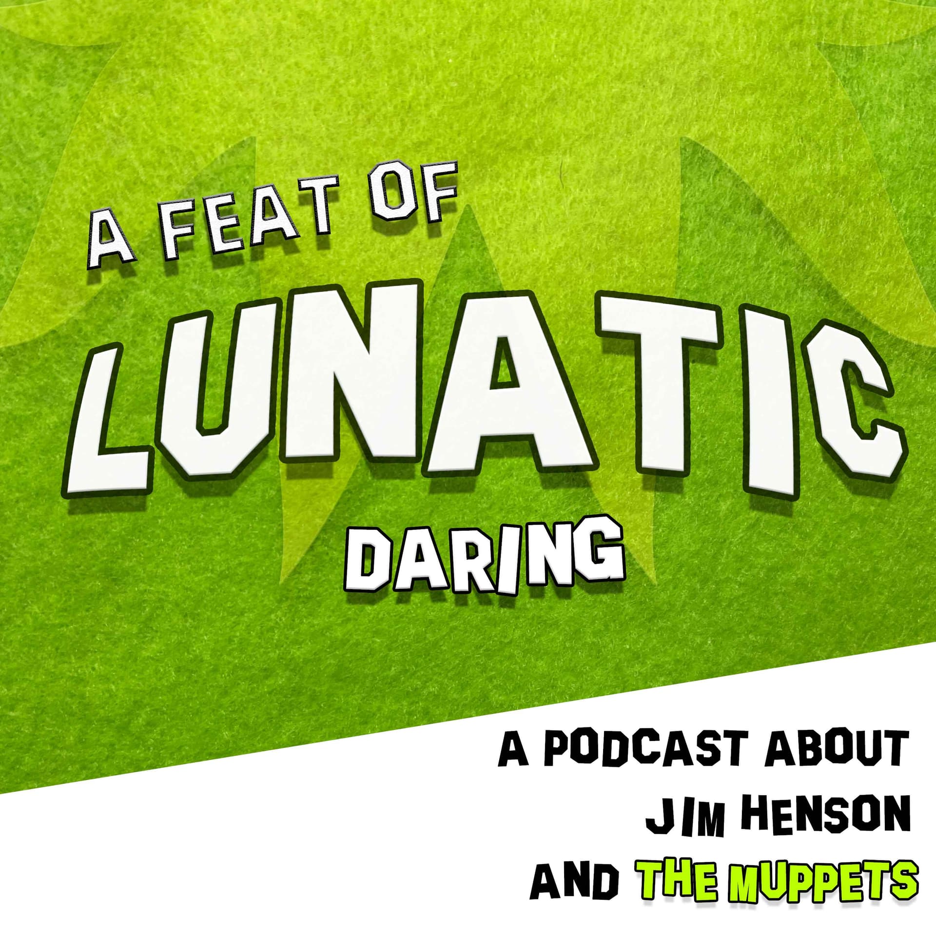 A Feat of Lunatic Daring - a podcast about Jim Henson & The Muppets cover