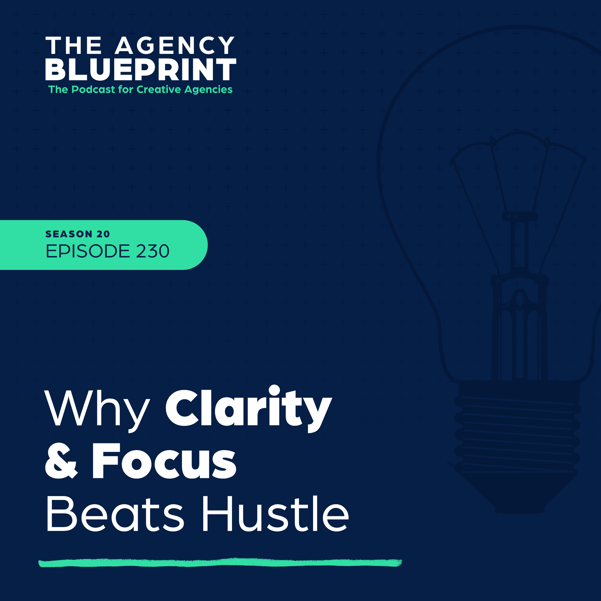Season 20 | Ep 230 | Why Clarity & Focus Beats Hustle - Agency Blueprint cover