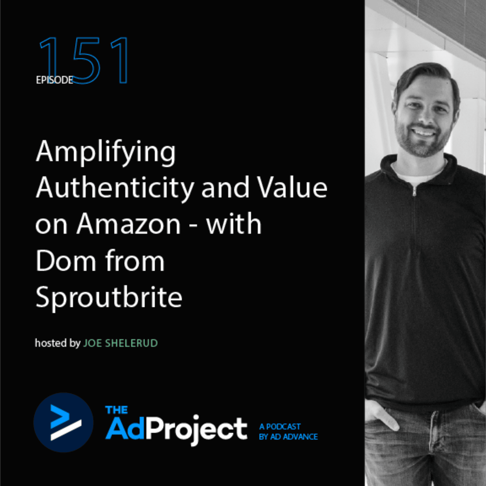 Amplifying Authenticity and Value on Amazon - with Dom from Sproutbrite - The Ad Project, Powered by Podean cover