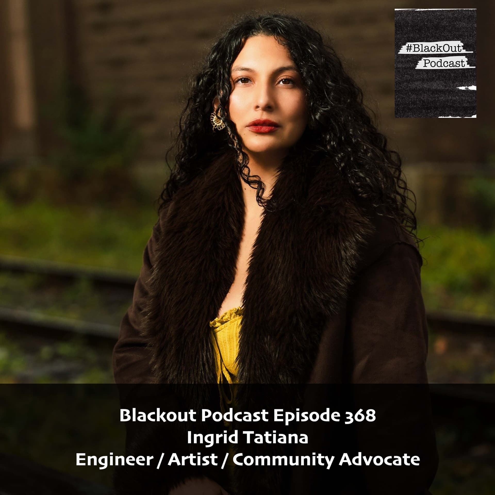 Ingrid Tatiana - Engineer / Artist / Community Advocate - Blackout Podcast cover