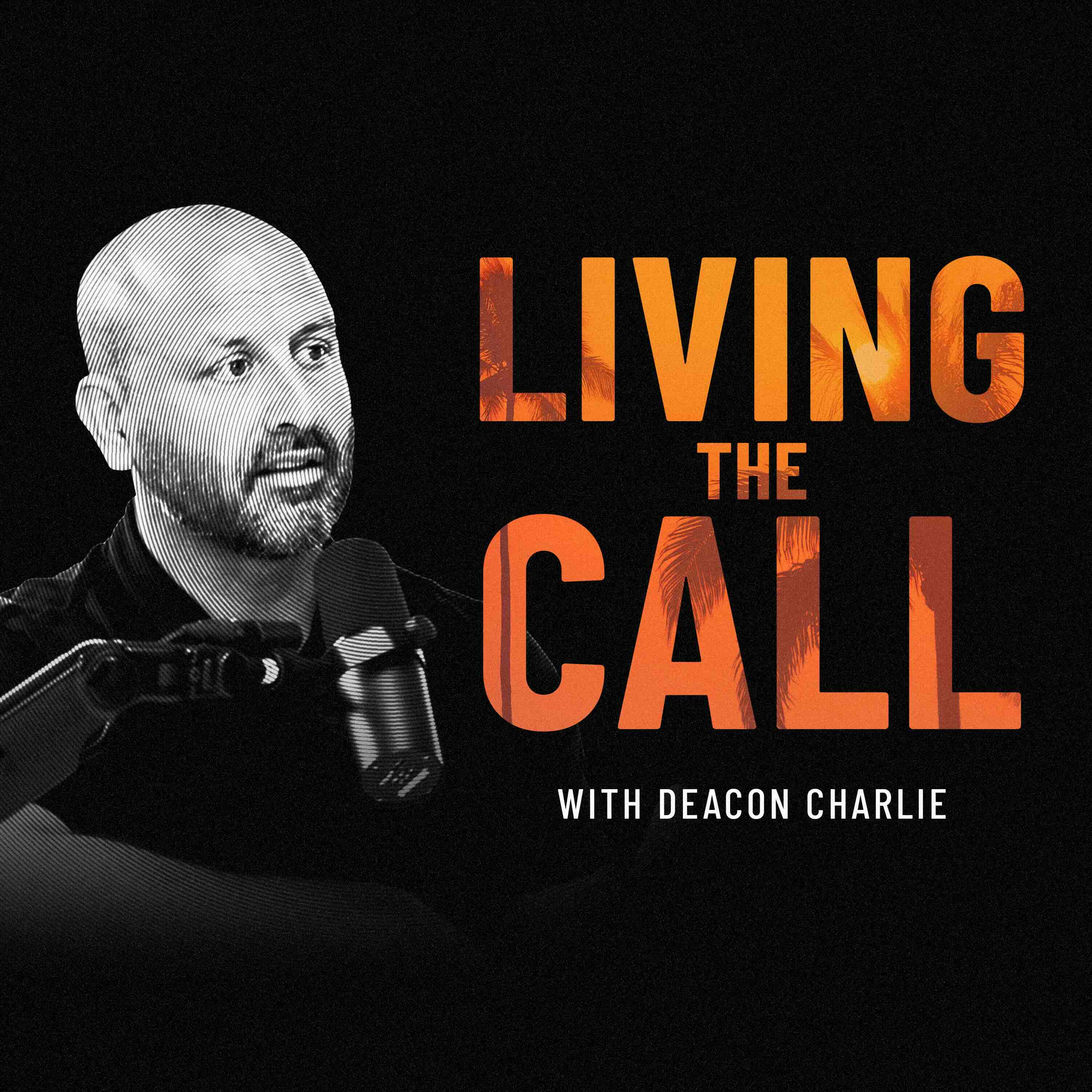 How Technology Can Point Us To Reality | Todd Dailey - Living the CALL with Deacon Charlie cover
