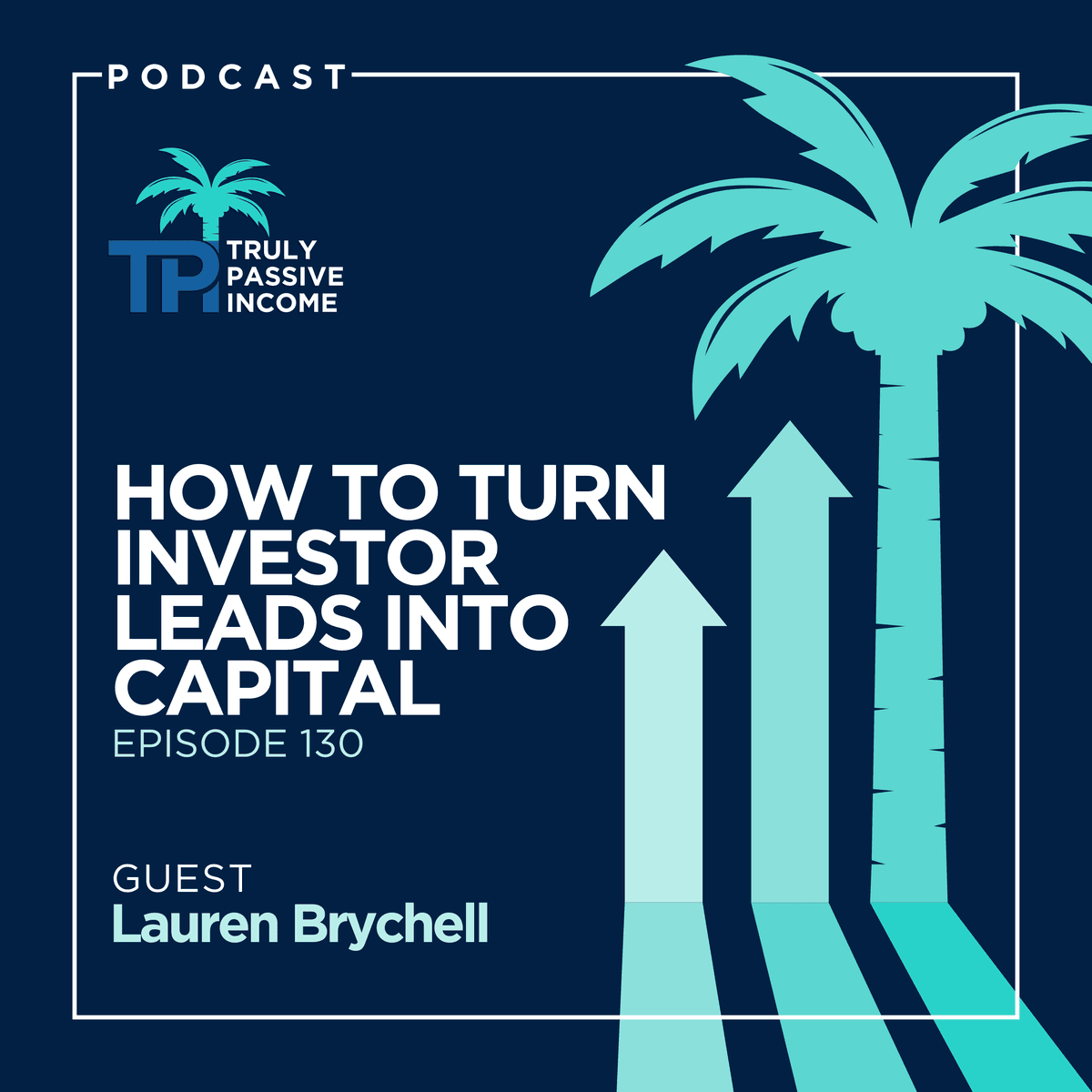 How To Turn Investor Leads Into Capital With Lauren Brychell - Truly Passive Income cover