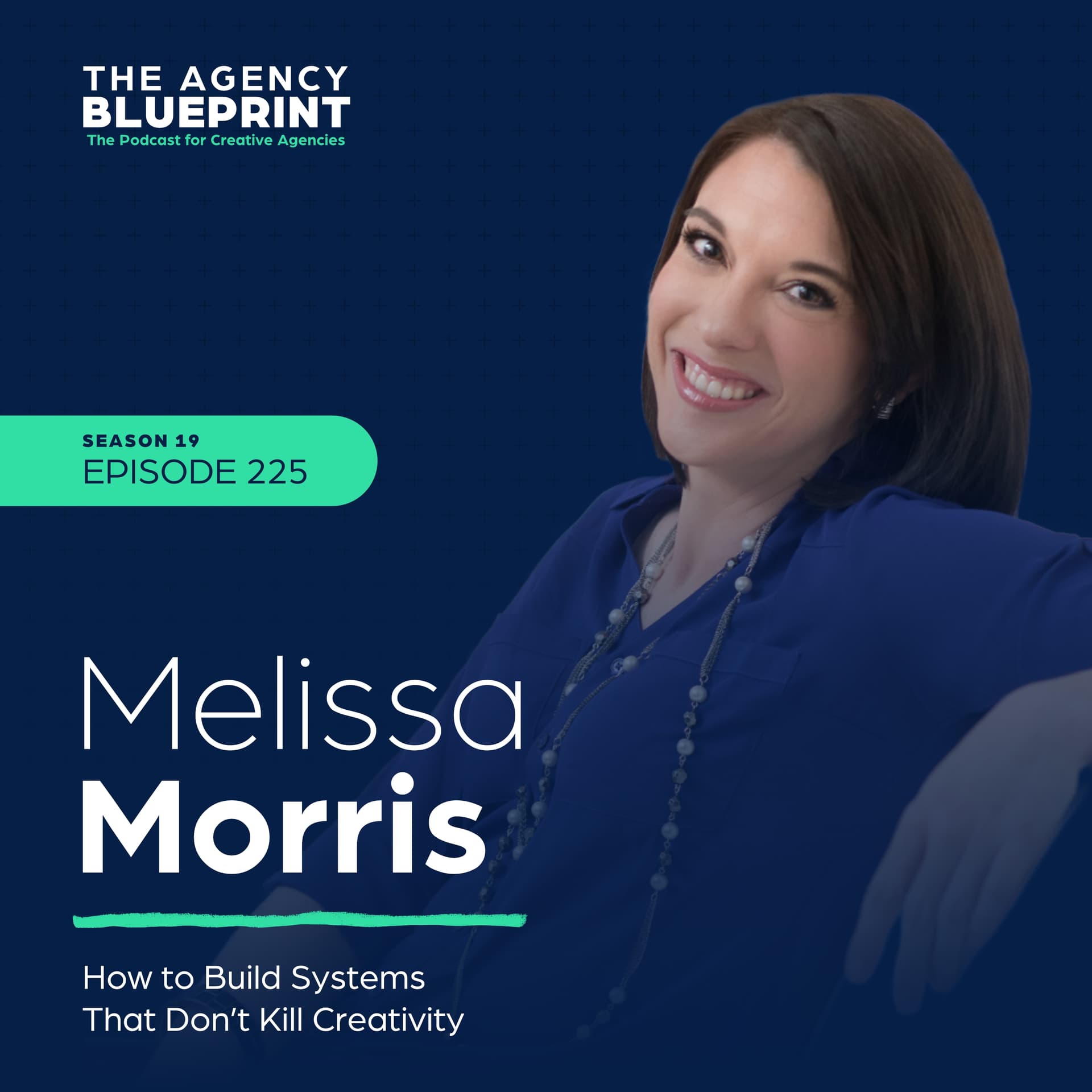Season 19 | Ep 225 | How to Build Systems That Don’t Kill Creativity with Melissa Morris - Agency Blueprint cover